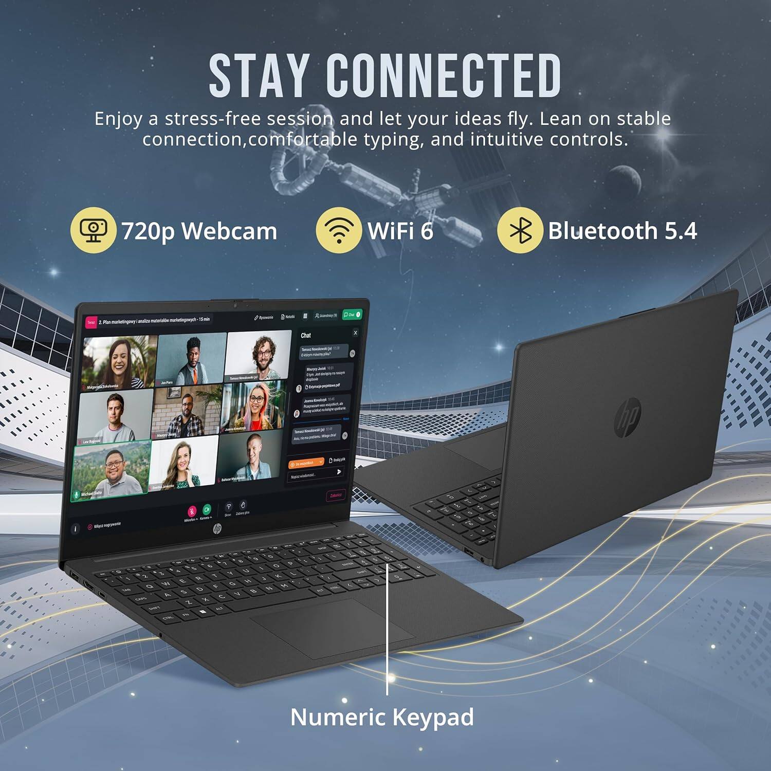 STAY CONNECTED  
Enjoy a stress-free session and let your ideas fly. Lean on stable connection, comfortable typing, and intuitive controls.  

- 720p Webcam  
- WiFi 6  
- Bluetooth 5.4  

Numeric Keypad