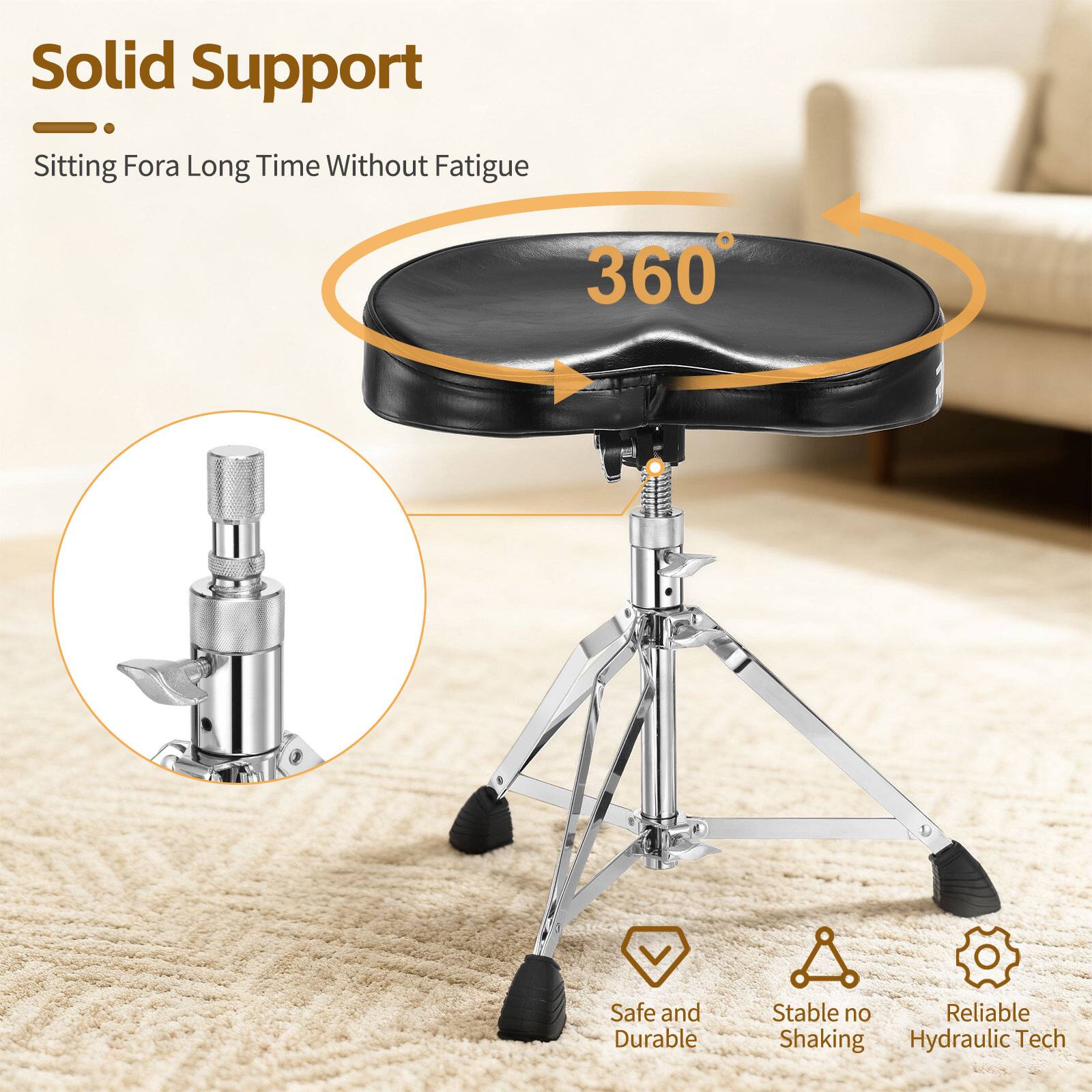 Solid Support  
Sitting For a Long Time Without Fatigue  

360° Safe and Durable  
Stable no Shaking  
Reliable Hydraulic Tech