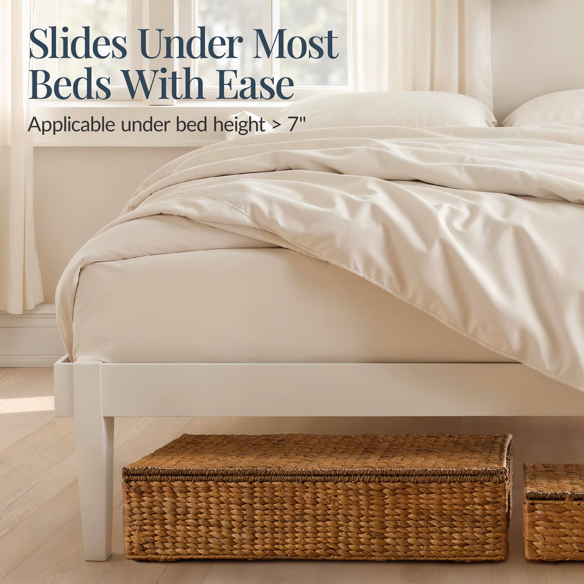 Slides Under Most Beds With Ease  
Applicable under bed height > 7"