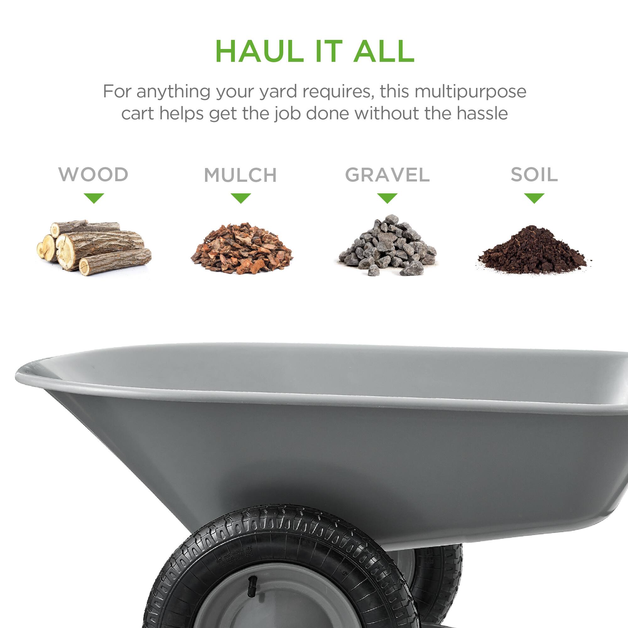 HAUL IT ALL

For anything your yard requires, this multipurpose cart helps get the job done without the hassle

WOOD  
MULCH  
GRAVEL  
SOIL