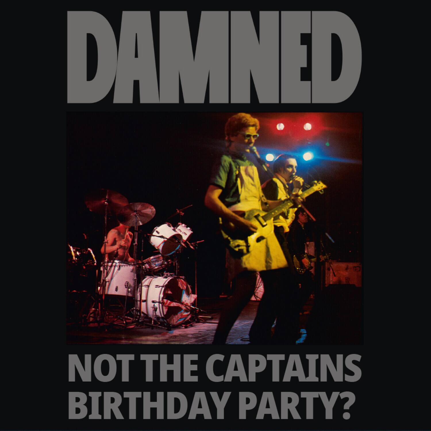 DAMNED

NOT THE CAPTAINS BIRTHDAY PARTY?