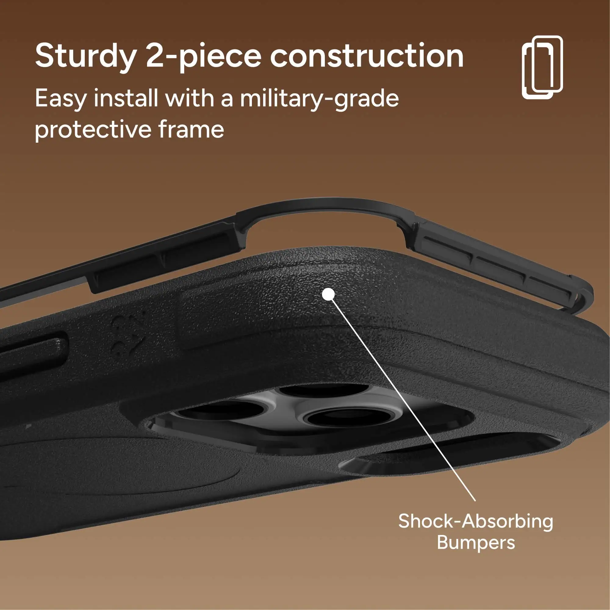 Sturdy 2-piece construction  
Easy install with a military-grade protective frame  
Shock-Absorbing Bumpers