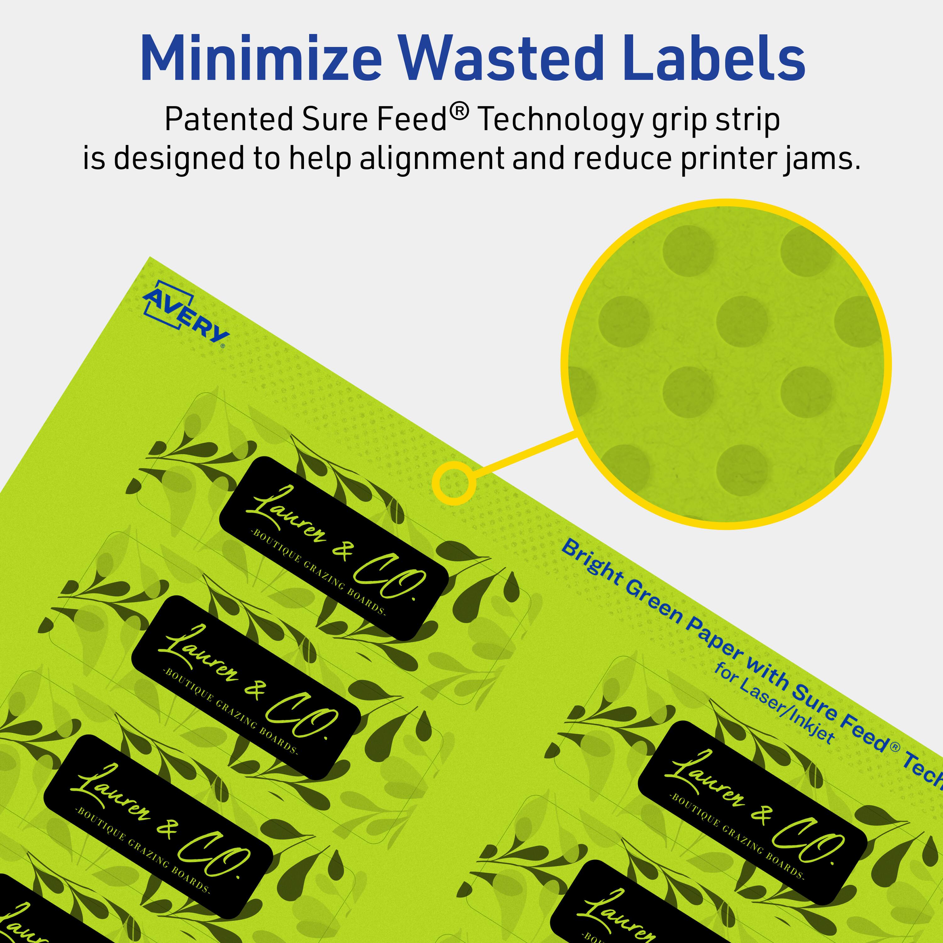 Minimize Wasted Labels

Patented Sure Feed® Technology grip strip is designed to help alignment and reduce printer jams.

AVERY

Laurer & CO.
BOUTIQUE & GRAZING BOARDS

Bright Green Paper with Sure Feed® Technology for Laser/Inkjet
