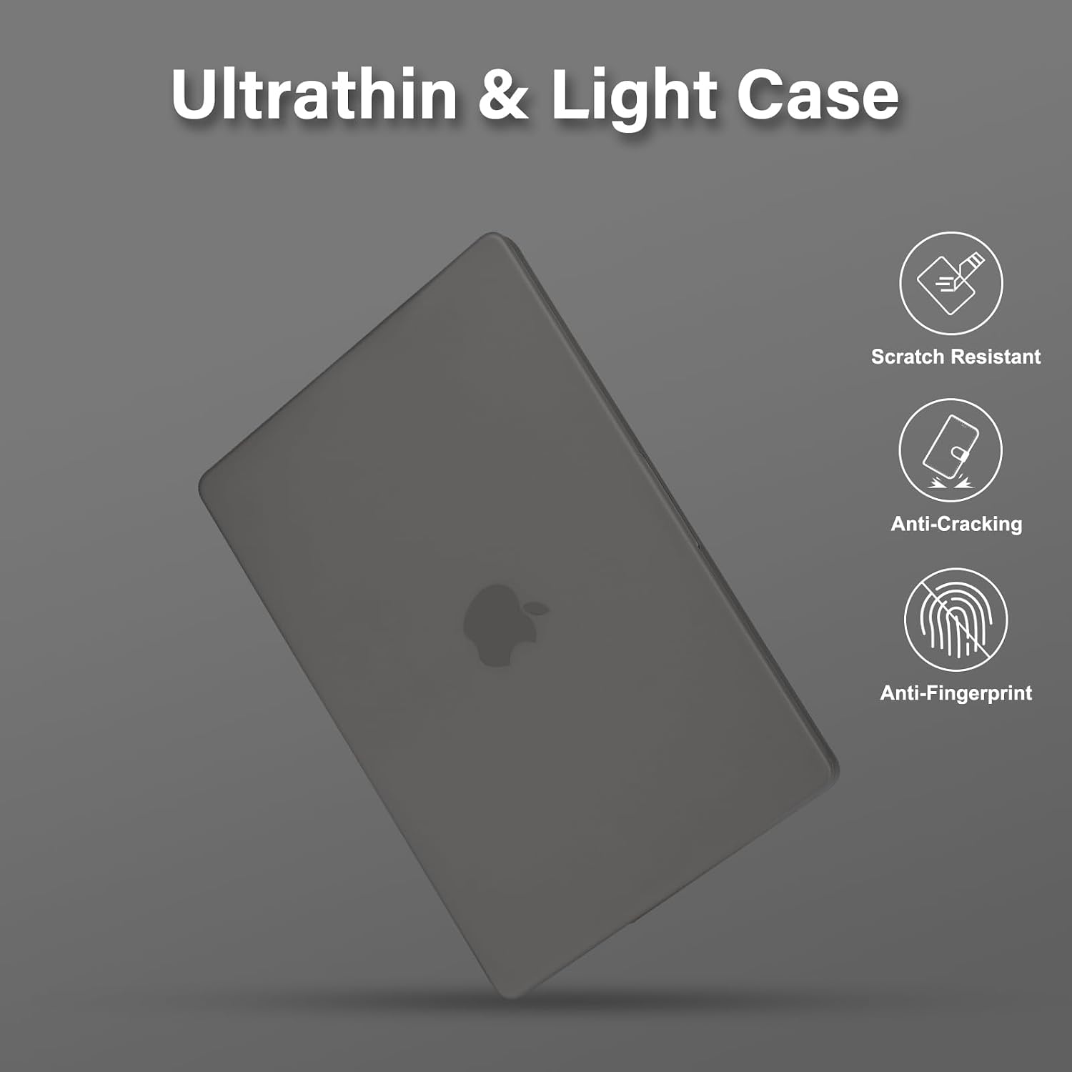 Ultrathin & Light Case
Scratch Resistant
Anti-Cracking
Anti-Fingerprint