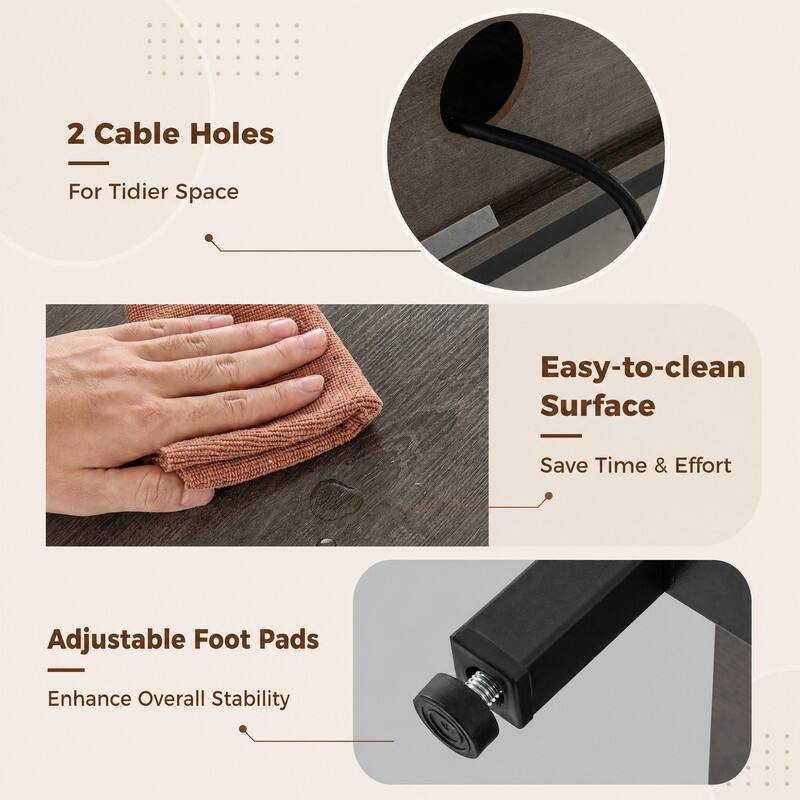 2 Cable Holes  
For Tidier Space  

Easy-to-clean Surface  
Save Time & Effort  

Adjustable Foot Pads  
Enhance Overall Stability