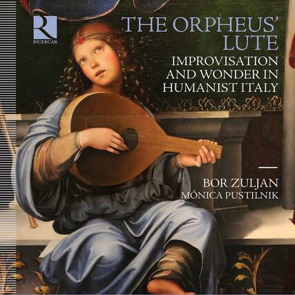 Ricercar
THE ORPHEUS' LUTE
IMPROVISATION AND WONDER IN HUMANIST ITALY
BOR ZULJAN
MÓNICA PUSTILNIK