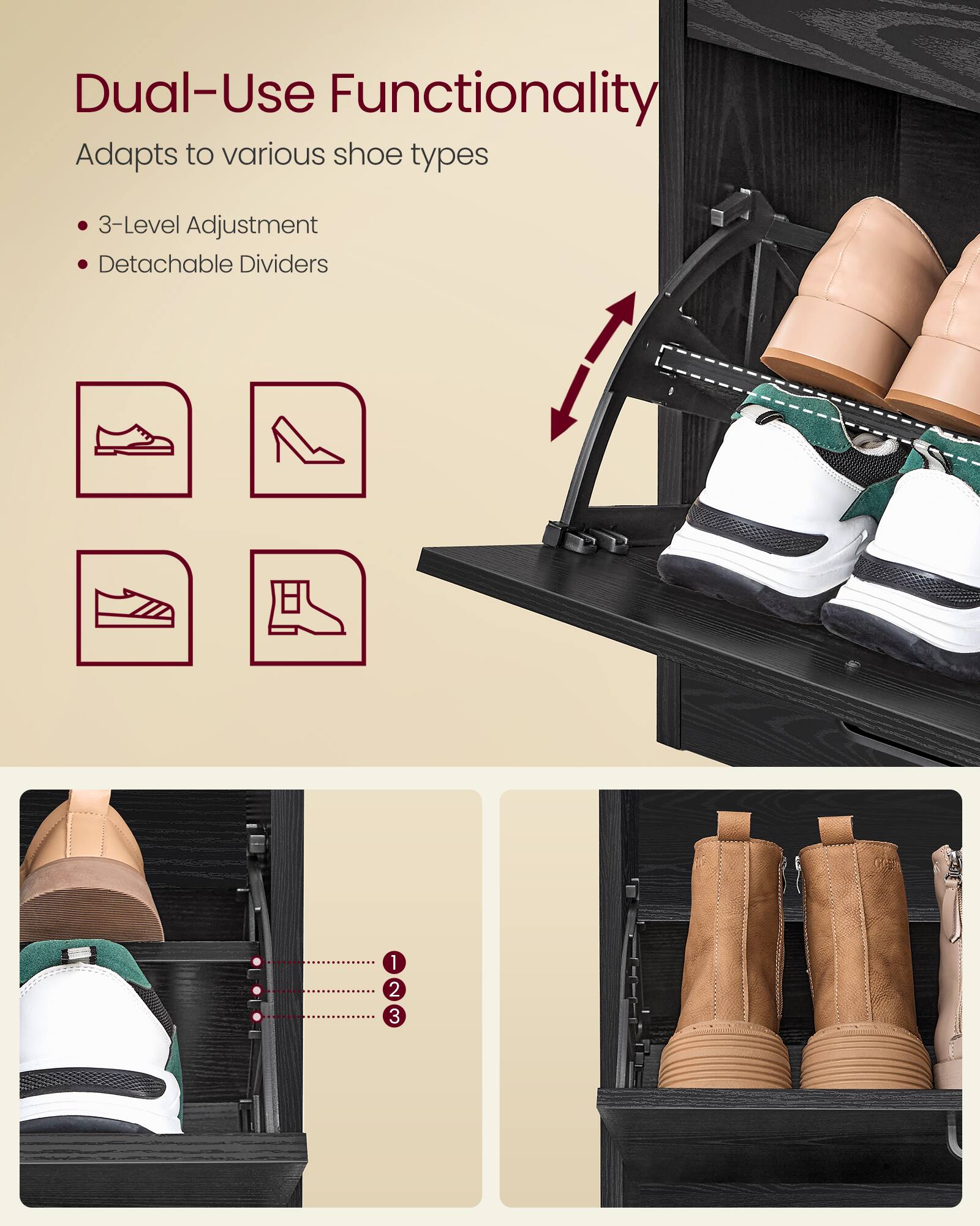 Dual-Use Functionality  
Adapts to various shoe types  
3-Level Adjustment  
Detachable Dividers