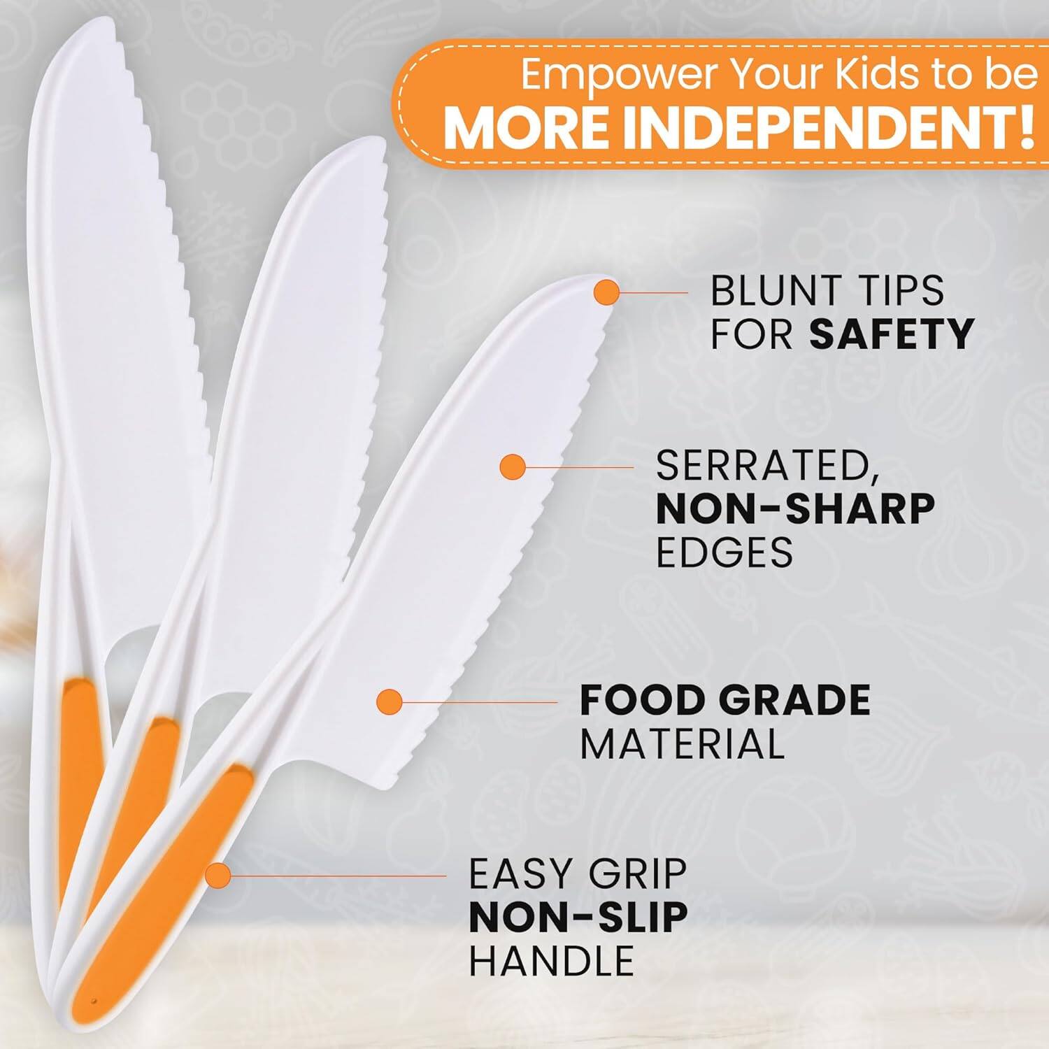 Empower Your Kids to be MORE INDEPENDENT!

- BLUNT TIPS FOR SAFETY
- SERRATED, NON-SHARP EDGES
- FOOD GRADE MATERIAL
- EASY GRIP NON-SLIP HANDLE