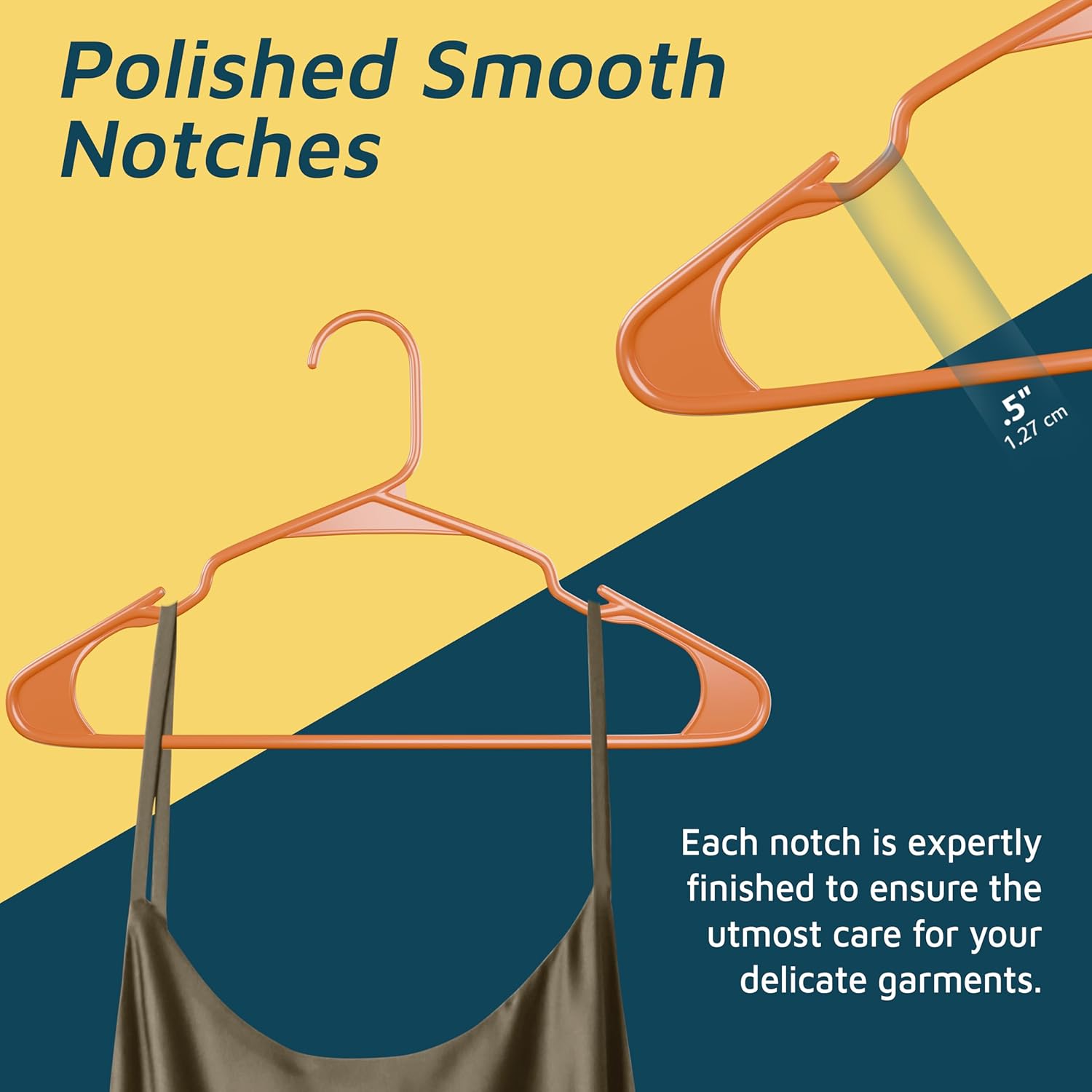 Polished Smooth Notches .5" 1.27cm Each notch is expertly finished to ensure the utmost care for your delicate garments.