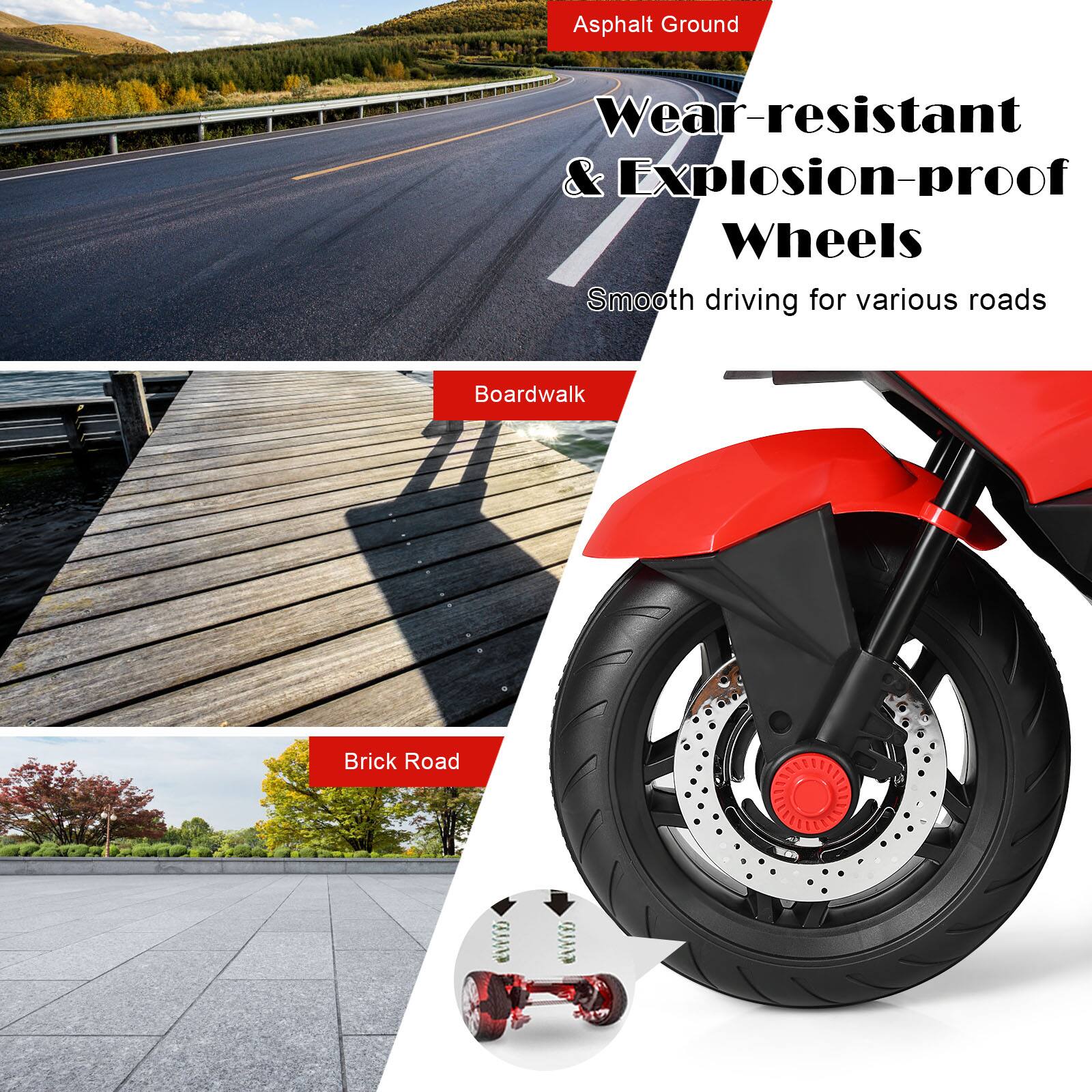 Asphalt Ground  
Wear-resistant & Explosion-proof Wheels  
Smooth driving for various roads  

Boardwalk  

Brick Road