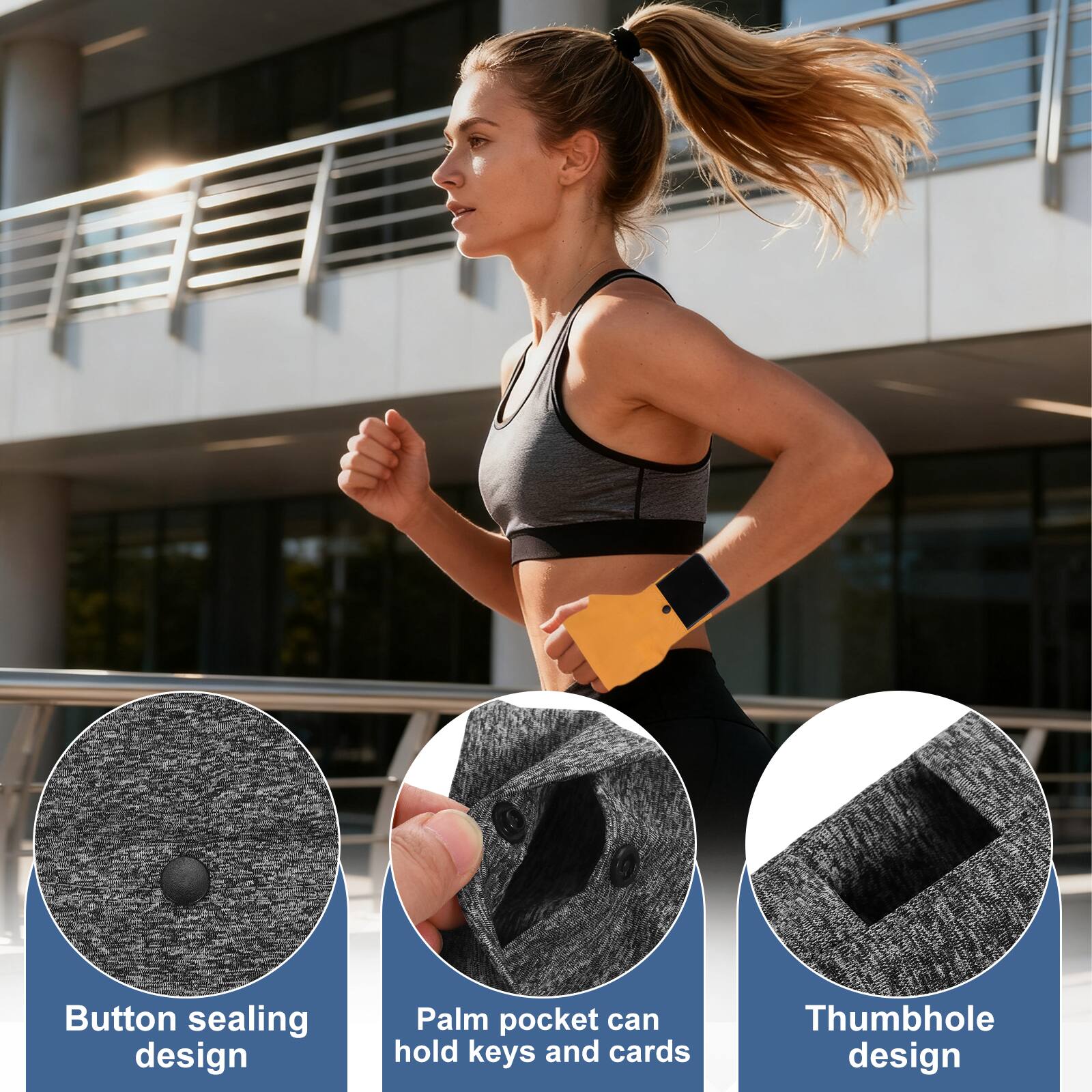 Button sealing design  
Palm pocket can hold keys and cards  
Thumbhole design