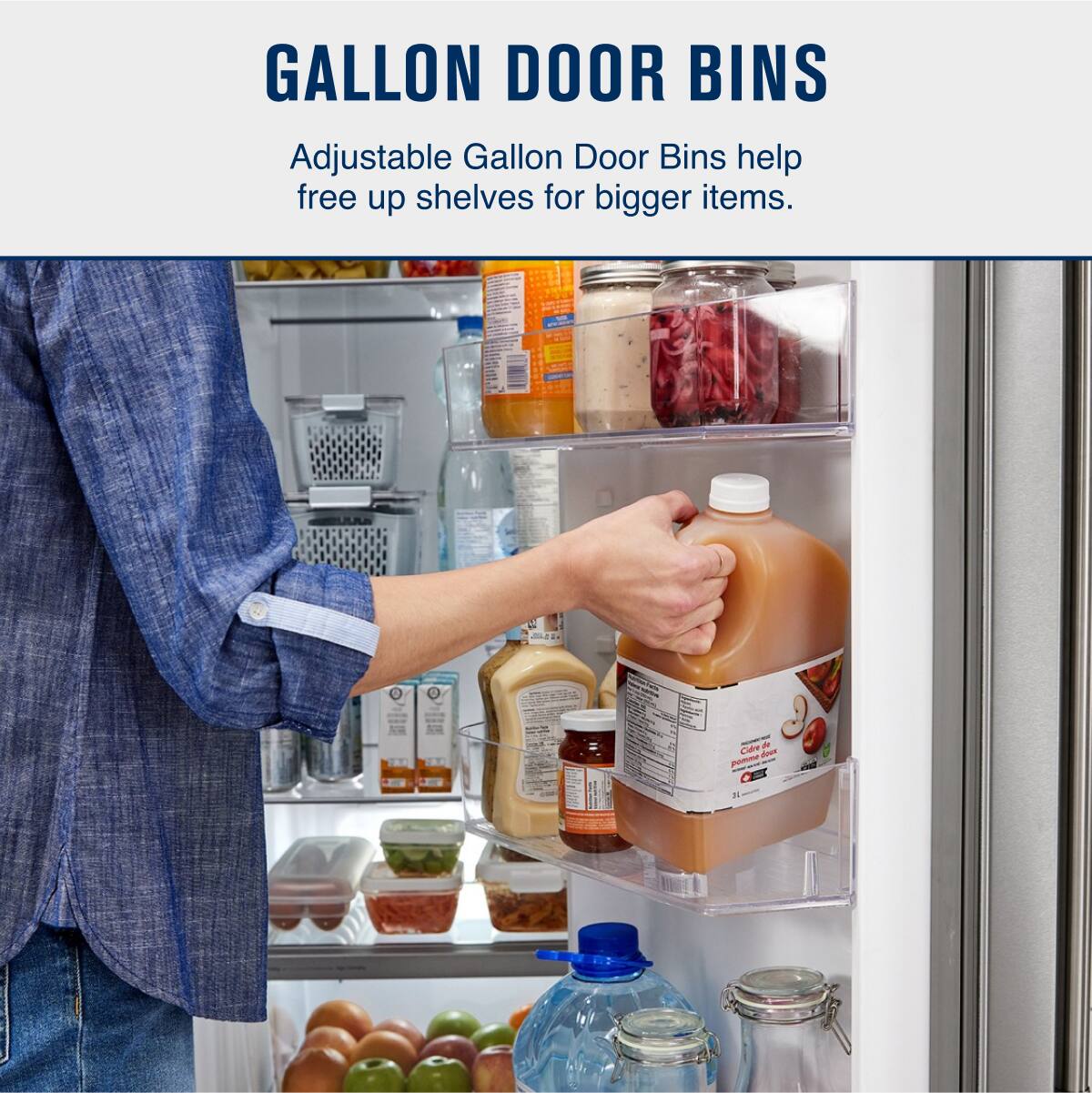 GALLON DOOR BINS

Adjustable Gallon Door Bins help free up shelves for bigger items.