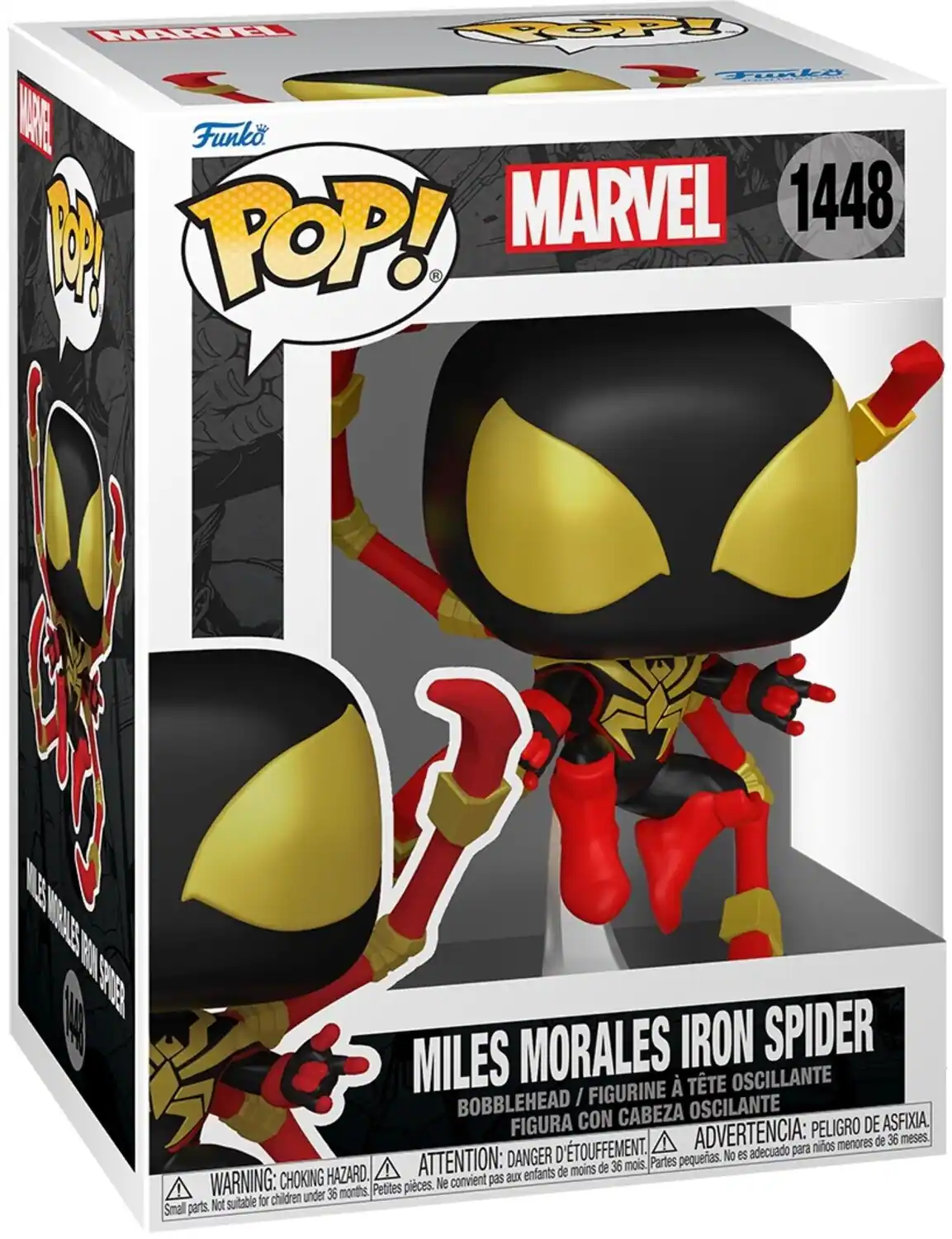 MARVEL 1448 M POP! Funko

E INBULEEN SNIN E MILES MORALES IRON SPIDER FIGURINE
TTE OSCILANTE BOBBLEHEAD / OSCILANTE FIGURA CON CABEZA DE ASFIXIA. ADVERTENCIA: PELIGRO DE ASFIXIA. DANGER D'ETOUFFEMENT. Partes pequeras. No es adecuado para niños menores de 36 meses. CHOKING HAZARD. WARNING: CHOKING HAZARD. Petites pieces. Ne convient pas aux enfants. Small parts. Not suitable for children under 36 months.