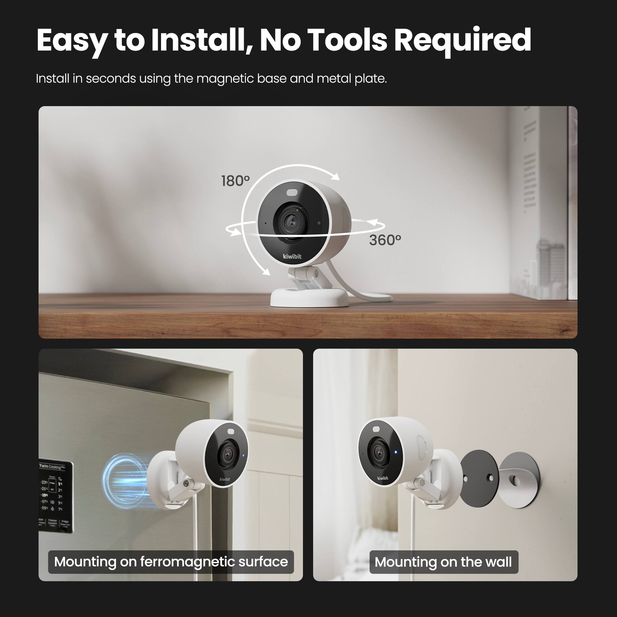 Easy to Install, No Tools Required

Install in seconds using the magnetic base and metal plate.

Mounting on ferromagnetic surface

Mounting on the wall