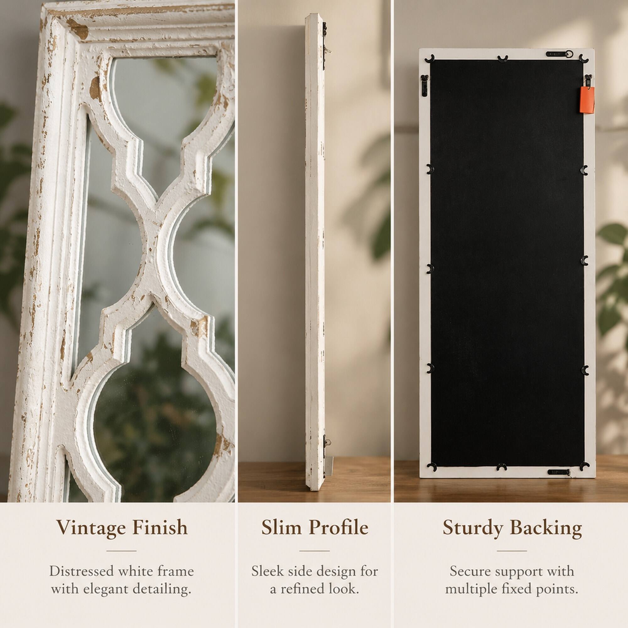 Vintage Finish  
Distressed white frame with elegant detailing.  

Slim Profile  
Sleek side design for a refined look.  

Sturdy Backing  
Secure support with multiple fixed points.