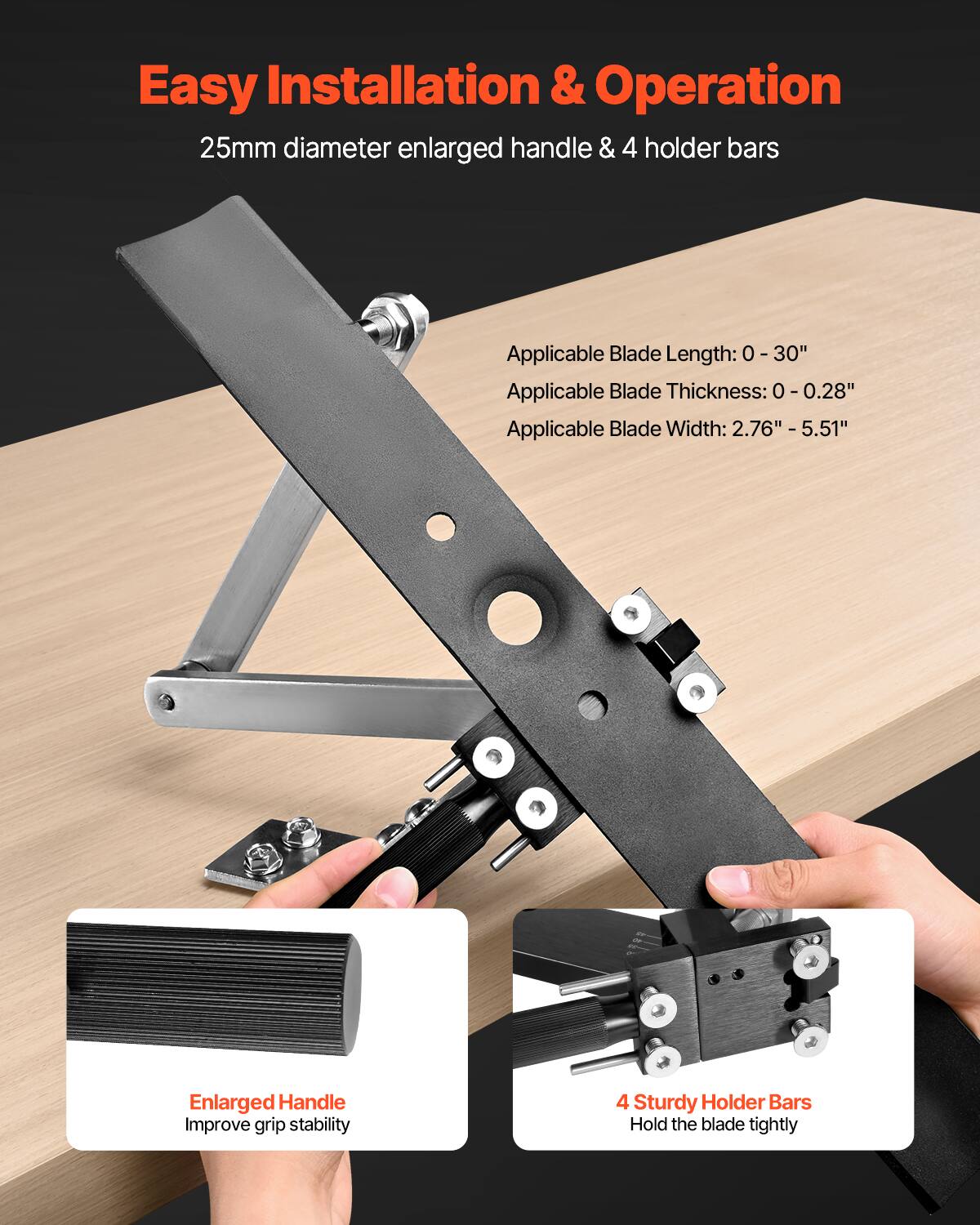 Easy Installation & Operation  
25mm diameter enlarged handle & 4 holder bars  

Applicable Blade Length: 0 - 30"  
Applicable Blade Thickness: 0 - 0.28"  
Applicable Blade Width: 2.76" - 5.51"  

Enlarged Handle  
Improve grip stability  

4 Sturdy Holder Bars  
Hold the blade tightly