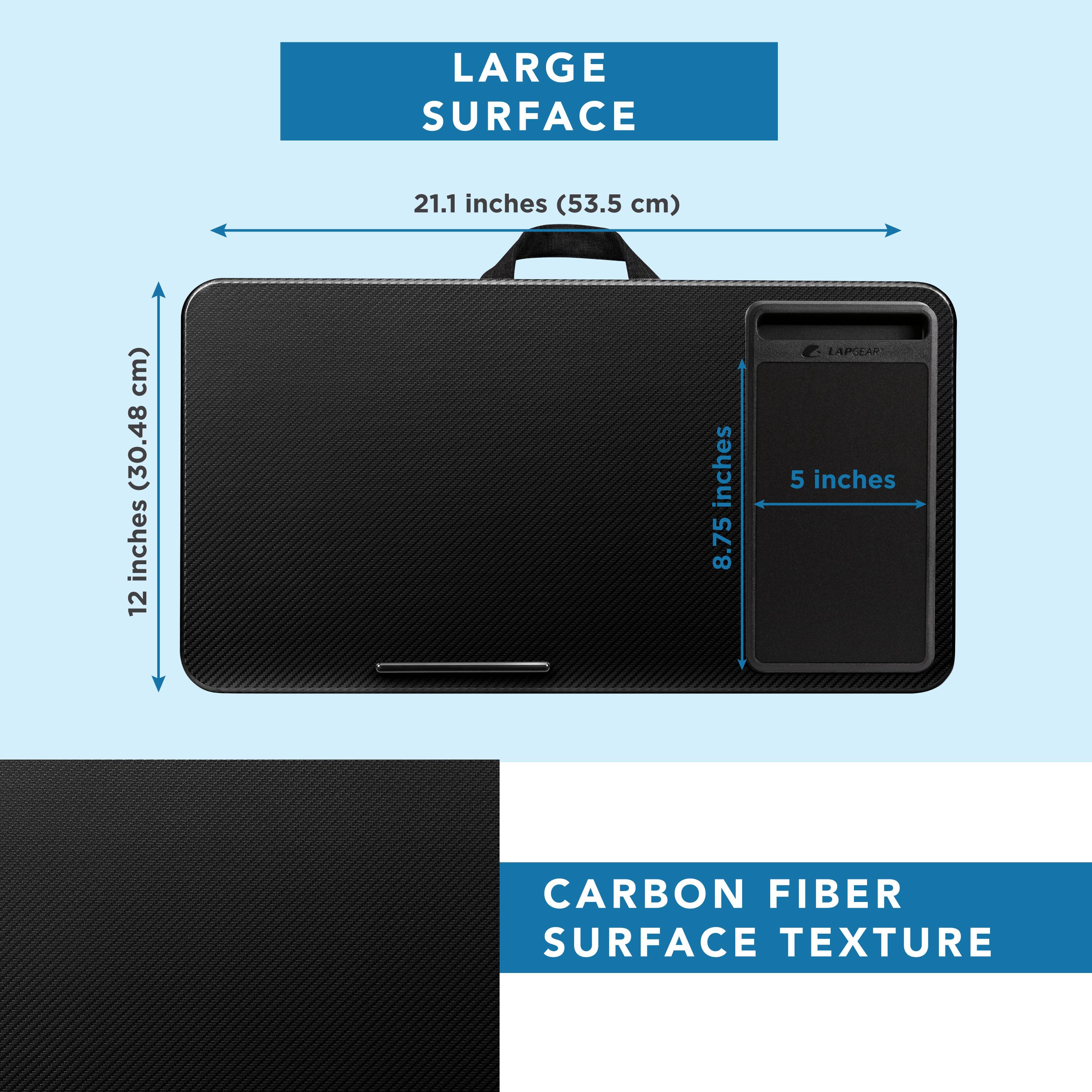 LARGE SURFACE  
21.1 inches (53.5 cm)  
12 inches (30.48 cm)  
8.75 inches  
5 inches  

CARBON FIBER SURFACE TEXTURE