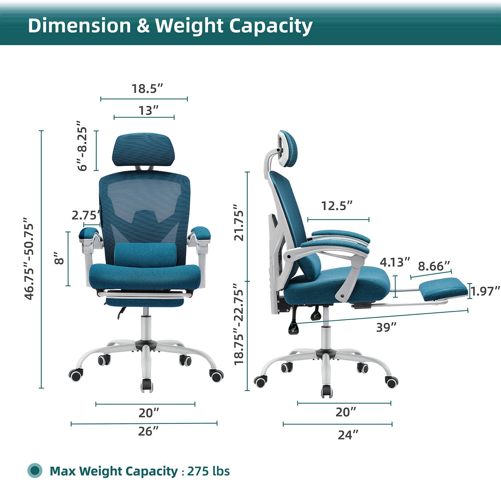Dimension & Weight Capacity

- Seat Height: 6"-8.25"
- Seat Width: 20"
- Seat Depth: 21.75"
- Back Height: 18.5"
- Back Width: 26"
- Armrest Height: 12.5"
- Armrest Width: 20"
- Overall Height: 46.75"-50.75"
- Overall Width: 24"
- Overall Depth: 39"
- Base Diameter: 20"
- Max Weight Capacity: 275 lbs