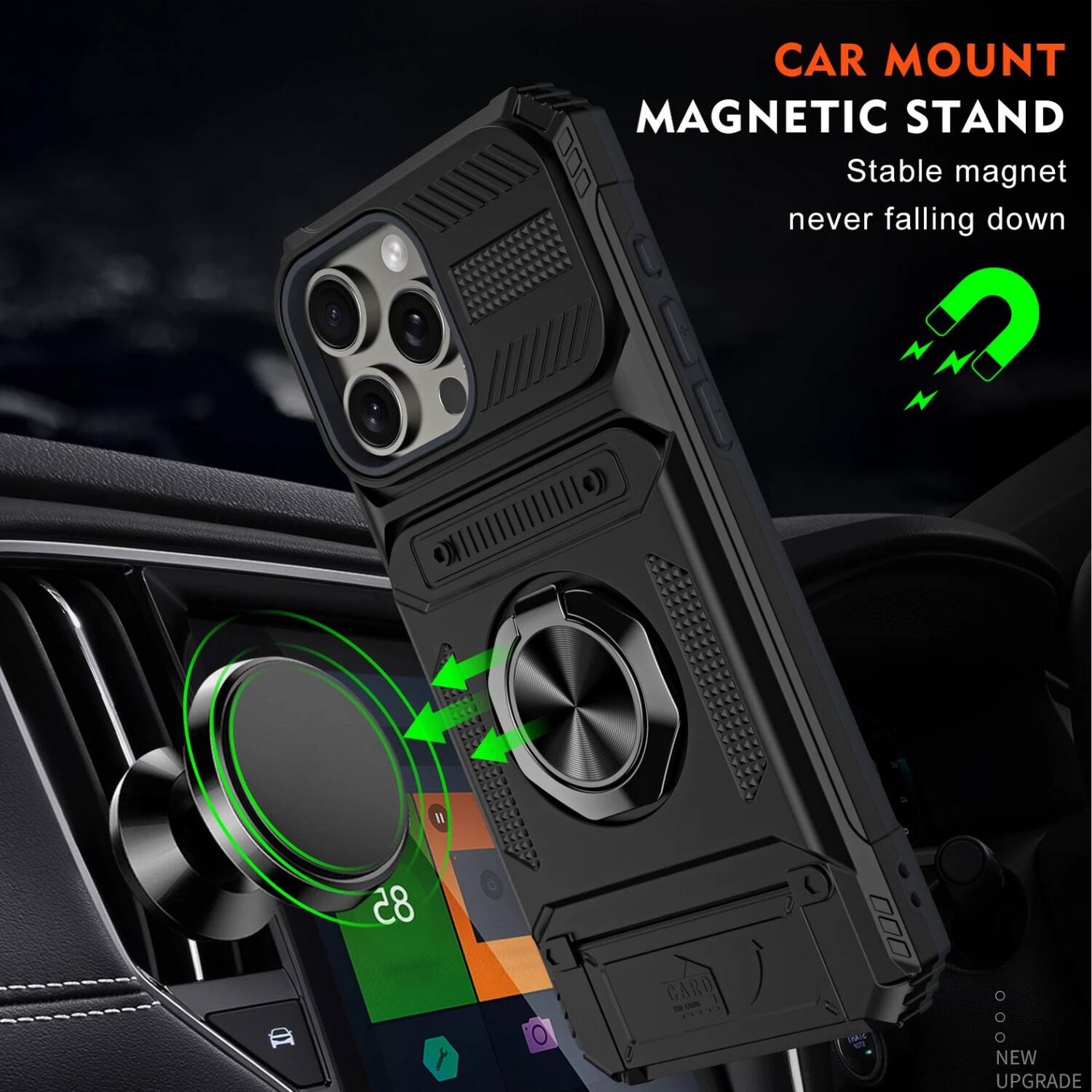 CAR MOUNT  
MAGNETIC STAND  
Stable magnet never falling down  

NEW UPGRADE