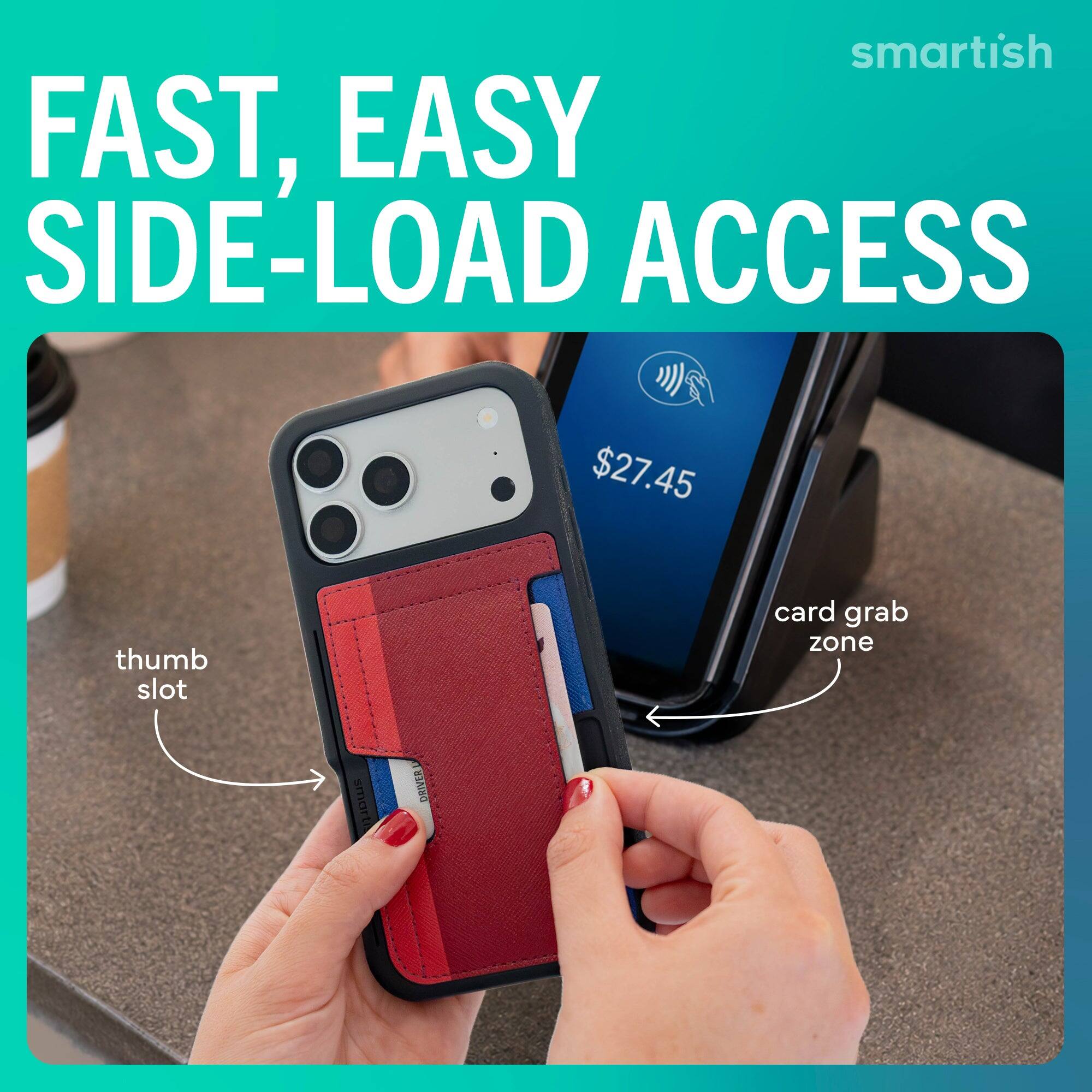 FAST, EASY SIDE-LOAD ACCESS

$27.45

thumb slot

card grab zone

smartish