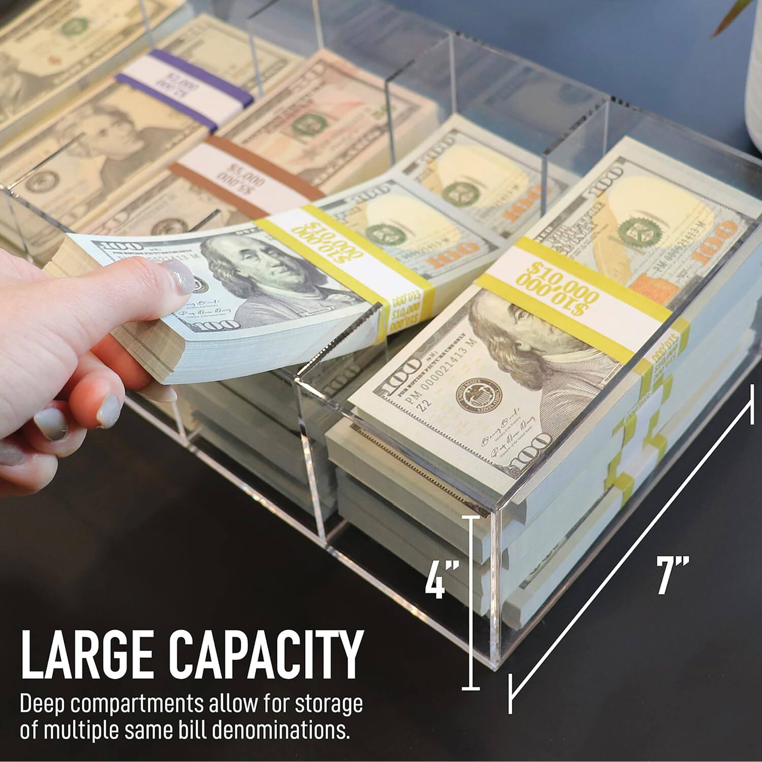 LARGE CAPACITY  
Deep compartments allow for storage of multiple same bill denominations.  
4"  
7"