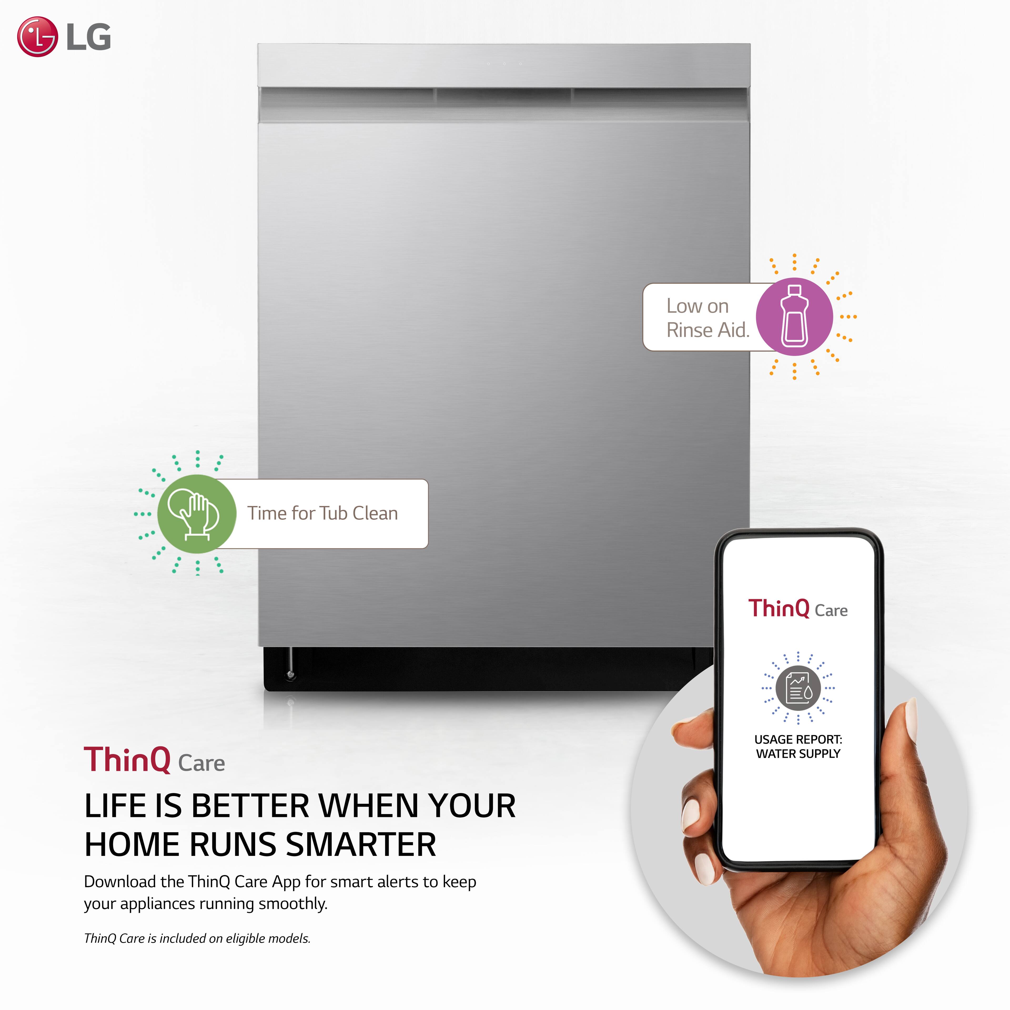 LG ThinQ Care - Low on Rinse Aid. Time for Tub Clean. Life is better when your home runs smarter. Download the ThinQ Care App for smart alerts to keep your appliances running smoothly. Usage report: Water supply. ThinQ Care is included on eligible models.