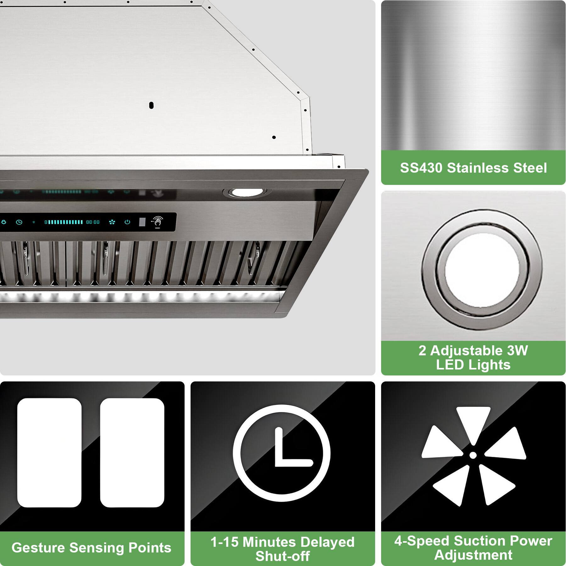 SS430 Stainless Steel  
2 Adjustable 3W LED Lights  
Gesture Sensing Points  
1-15 Minutes Delayed Shut-off  
4-Speed Suction Power Adjustment