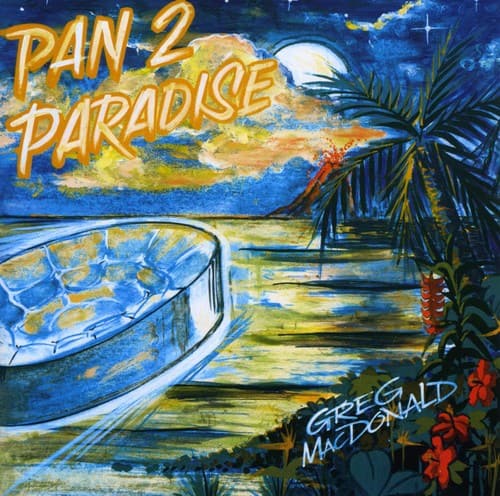 Greg MacDonald - Pan 2 Paradise   - COMPACT DISCS