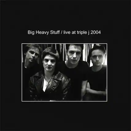 Big Heavy Stuff / live at triple j 2004