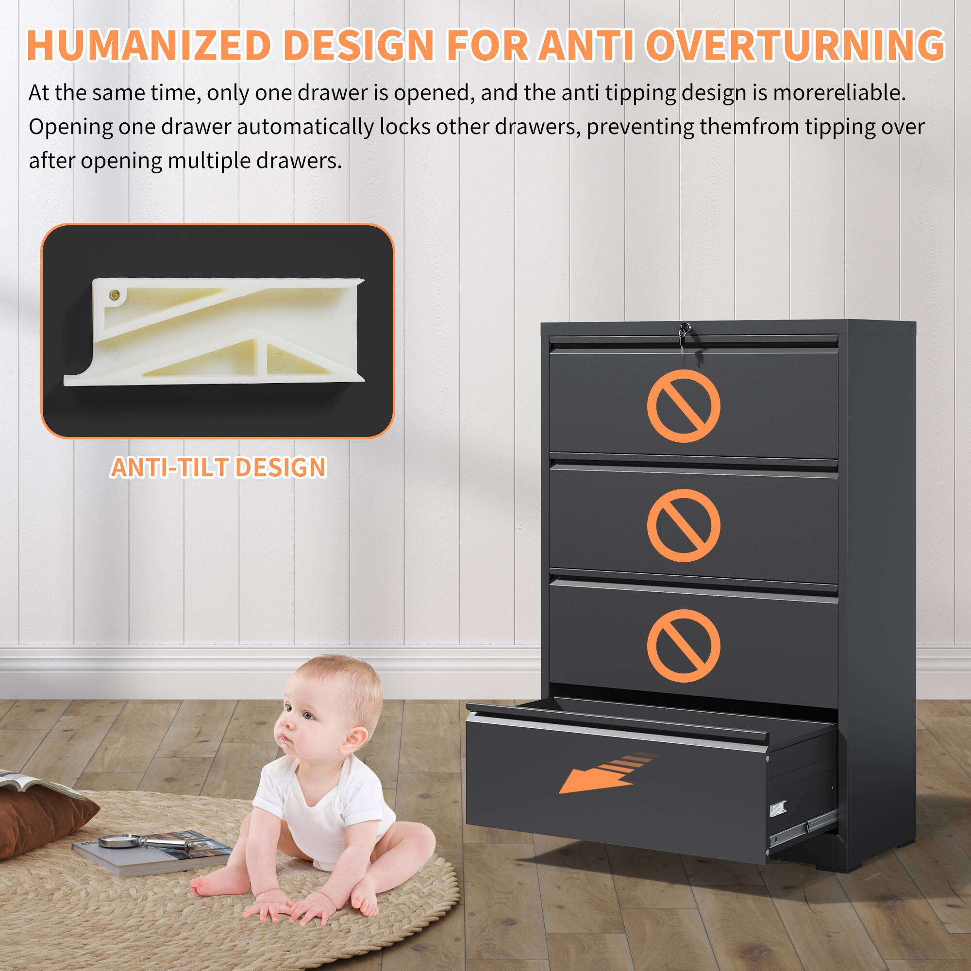 **HUMANIZED DESIGN FOR ANTI OVERTURNING**

At the same time, only one drawer is opened, and the anti tipping design is more reliable. Opening one drawer automatically locks other drawers, preventing them from tipping over after opening multiple drawers.

**ANTI-TILT DESIGN**