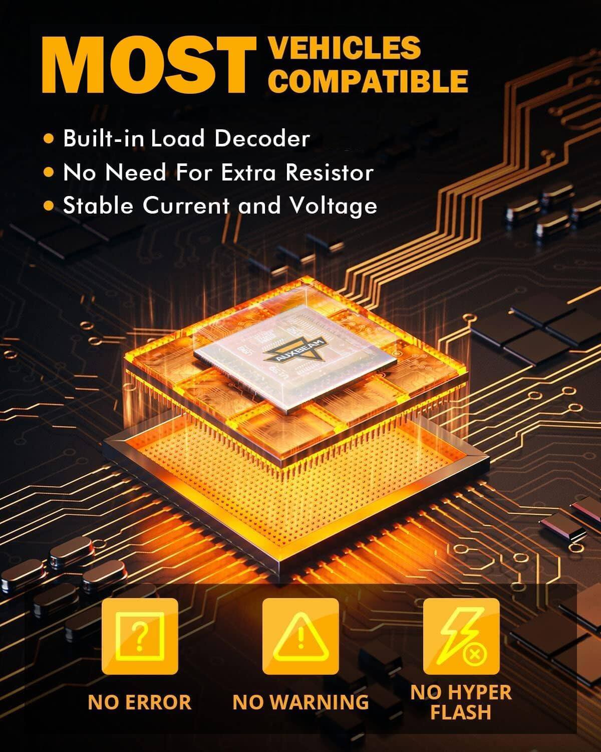 MOST VEHICLES COMPATIBLE

- Built-in Load Decoder
- No Need For Extra Resistor
- Stable Current and Voltage

NO ERROR
NO WARNING
NO HYPER FLASH