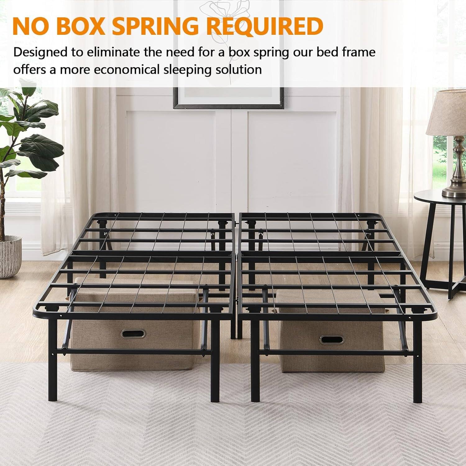 NO BOX SPRING REQUIRED

Designed to eliminate the need for a box spring, our bed frame offers a more economical sleeping solution.