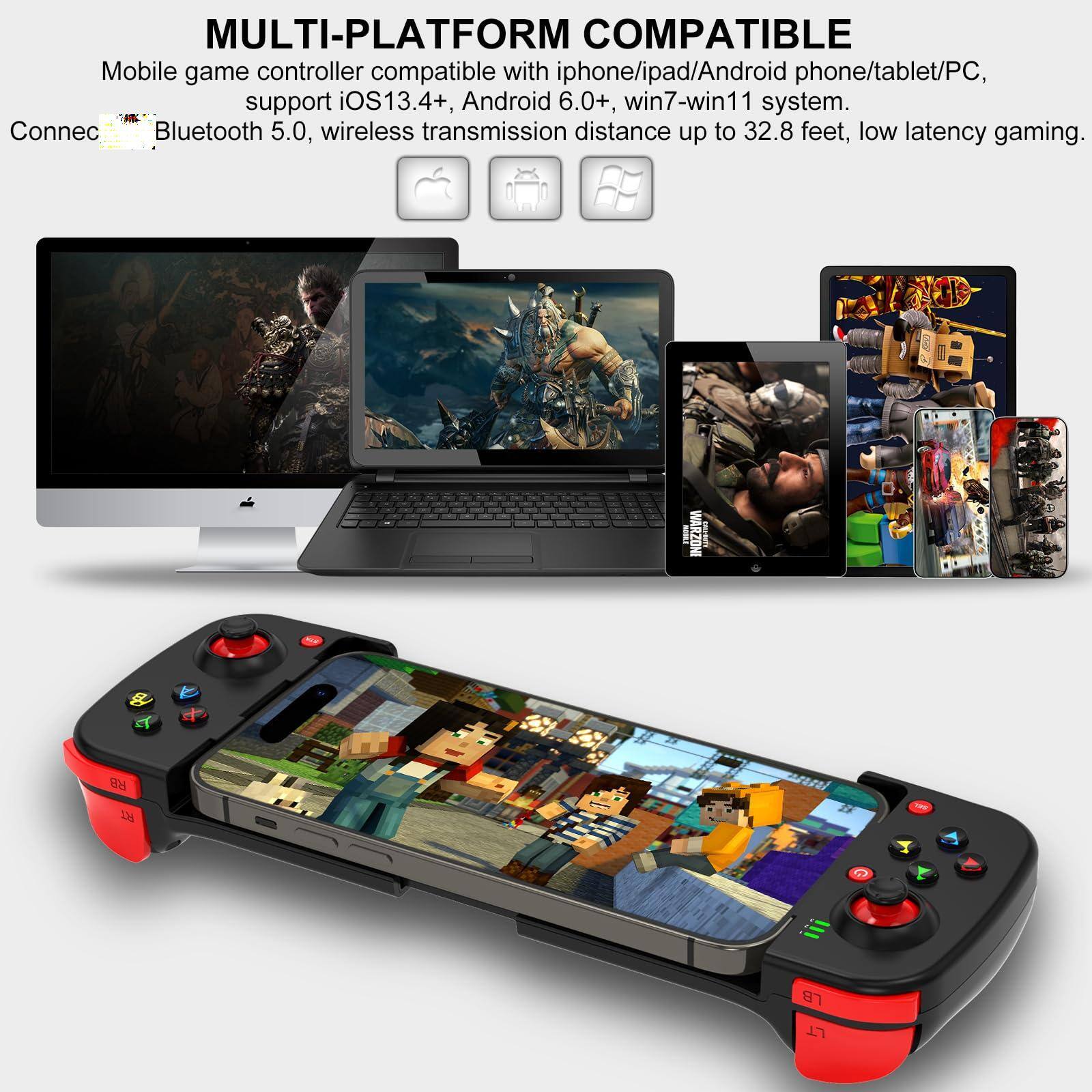**MULTI-PLATFORM COMPATIBLE**

Mobile game controller compatible with iPhone/iPad/Android phone/tablet/PC, support iOS13.4+, Android 6.0+, win7-win11 system. Connect Bluetooth 5.0, wireless transmission distance up to 32.8 feet, low latency gaming.