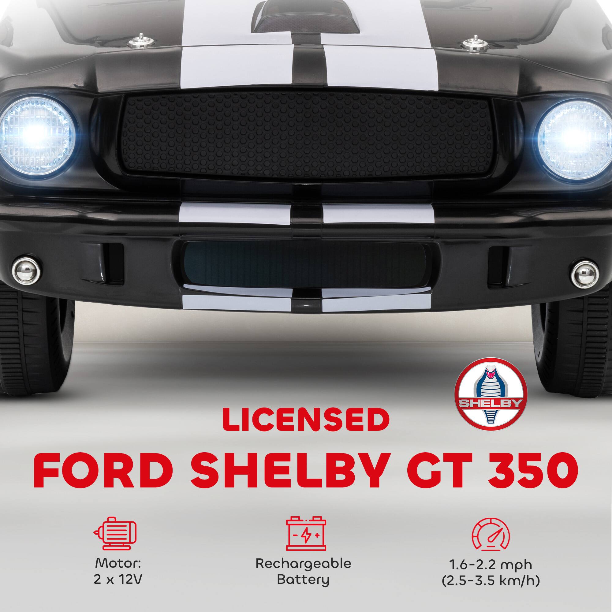 LICENSED  
FORD SHELBY GT 350  

Motor: 2 x 12V  
Rechargeable Battery  
1.6-2.2 mph (2.5-3.5 km/h)