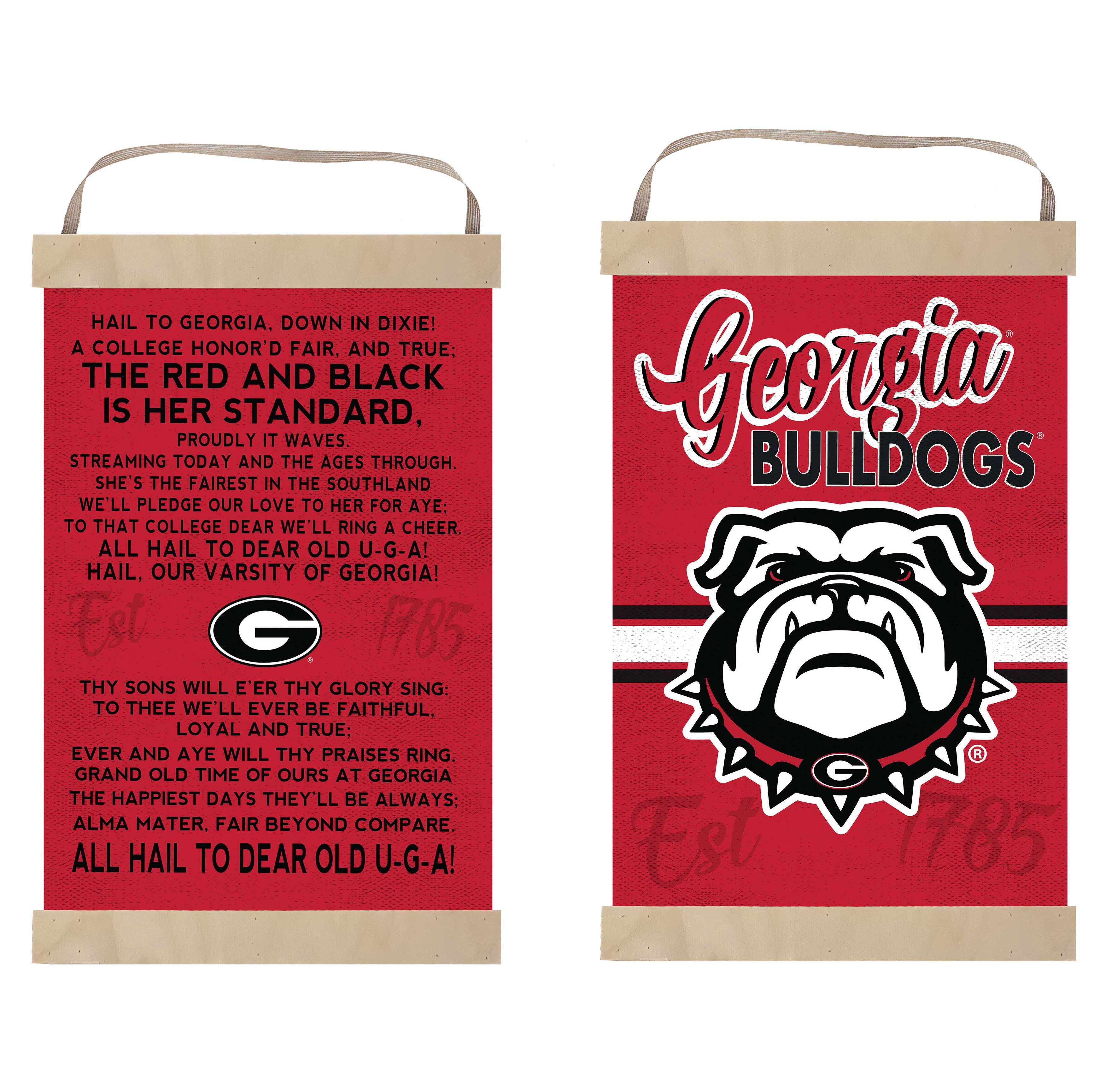 HAIL TO GEORGIA, DOWN IN DIXIE!  
A COLLEGE HONOR'D FAIR, AND TRUE:  
THE RED AND BLACK IS HER STANDARD,  
PROUDLY IT WAVES.  
STREAMING TODAY AND THE AGES THROUGH.  
SHE'S THE FAIREST IN THE SOUTHLAND  
WE'LL PLEDGE OUR LOVE TO HER FOR AYE:  
TO THAT COLLEGE DEAR WE'LL RING A CHEER.  
ALL HAIL TO DEAR OLD U-G-A!  
HAIL, OUR VARSITY OF GEORGIA!  
G 1785  
THY SONS WILL E'ER THY GLORY SING:  
TO THEE WE'LL EVER BE FAITHFUL, LOYAL AND TRUE:  
EVER AND AYE WILL THY PRAISES RING.  
GRAND OLD TIME OF OURS AT GEORGIA  
THE HAPPIEST DAYS THEY'LL BE ALWAYS:  
ALMA MATER. FAIR BEYOND COMPARE.  
ALL HAIL TO DEAR OLD U-G-A!  

Georgia BULLDOGS  
Est 1785