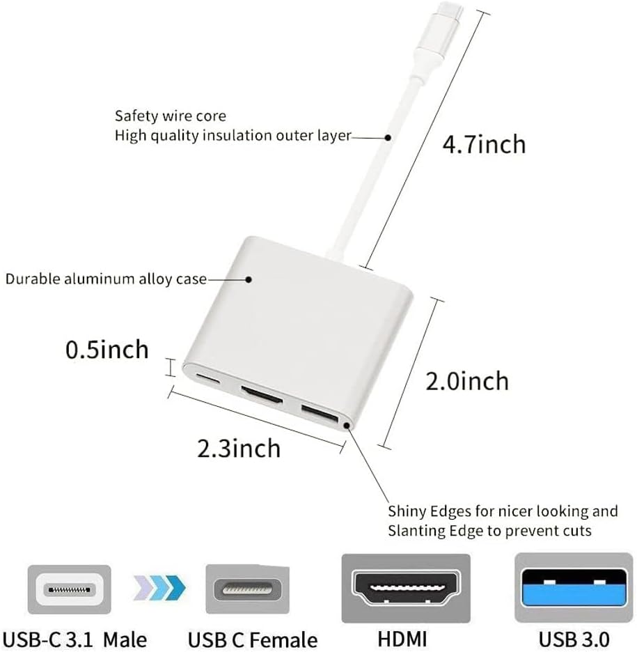 Safety wire core  
High quality insulation outer layer  
4.7 inch  
Durable aluminum alloy case  
0.5 inch  
2.0 inch  
2.3 inch  
Shiny Edges for nicer looking and Slanting Edge to prevent cuts  
USB-C 3.1 Male  
USB C Female  
HDMI  
USB 3.0