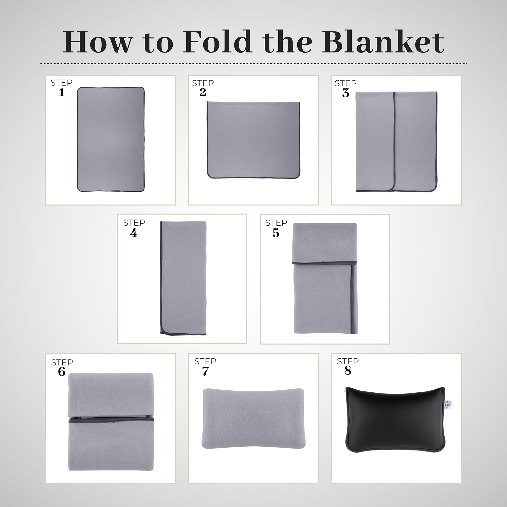 How to Fold the Blanket

STEP 1  
STEP 2  
STEP 3  
STEP 4  
STEP 5  
STEP 6  
STEP 7  
STEP 8