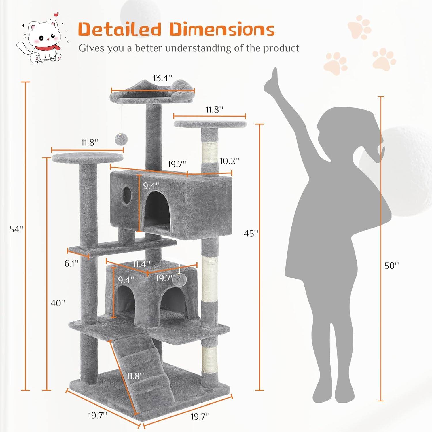 Detailed Dimensions Gives you a better understanding of the product

13.4"  
11.8"  
11.8"  
19.7"  
10.2"  
9.4"  
54"  
45"  
6.1"  
11.4"  
9.4"  
19.7"  
50"  
40"  
11.8"  
19.7"  
19.7"