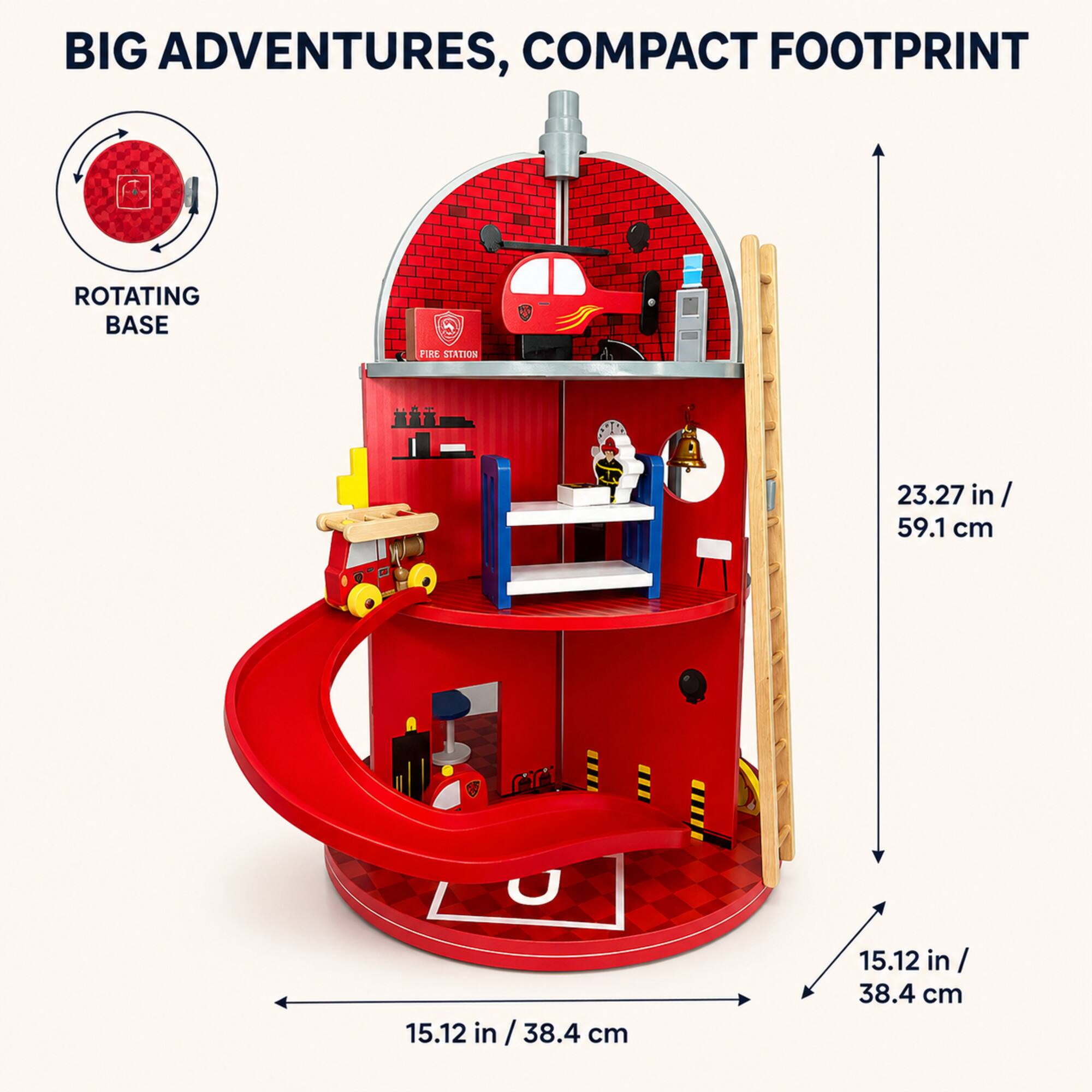 BIG ADVENTURES, COMPACT FOOTPRINT

ROTATING BASE

FIRE STATION

23.27 in / 59.1 cm

15.12 in / 38.4 cm
