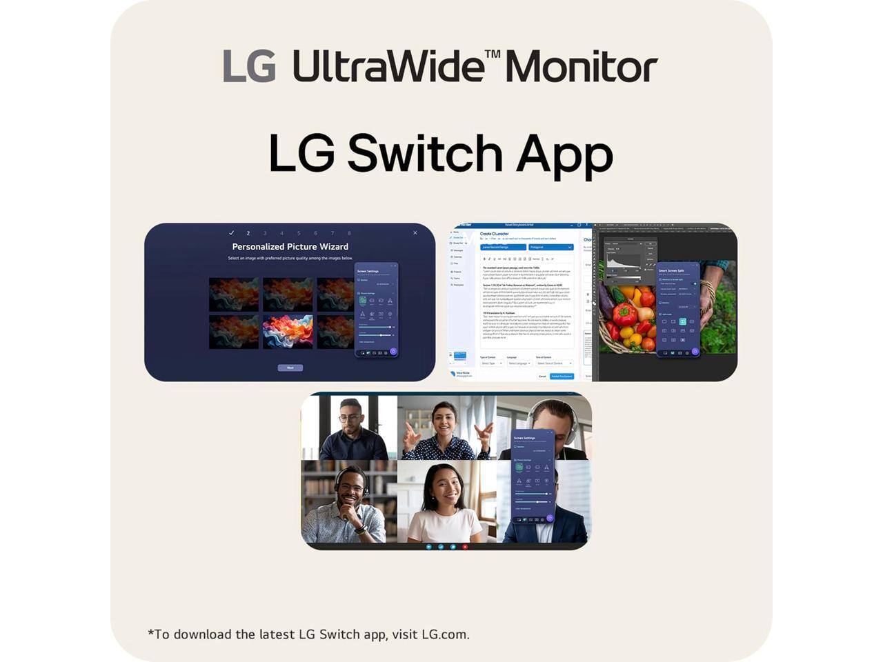 LG UltraWide™ Monitor  
LG Switch App  

*To download the latest LG Switch app, visit LG.com.