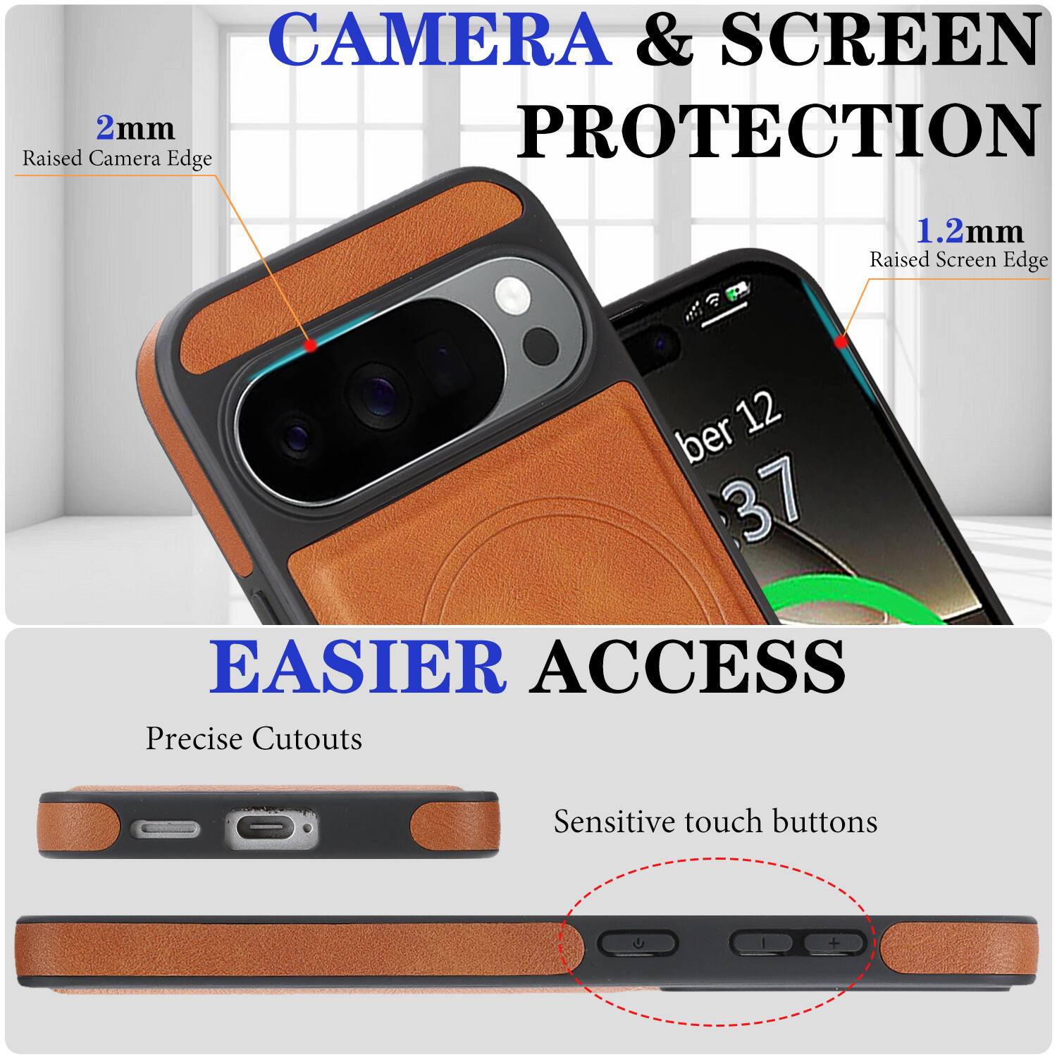 CAMERA & SCREEN PROTECTION  
2mm Raised Camera Edge  
1.2mm Raised Screen Edge  

EASIER ACCESS  
Precise Cutouts  
Sensitive touch buttons