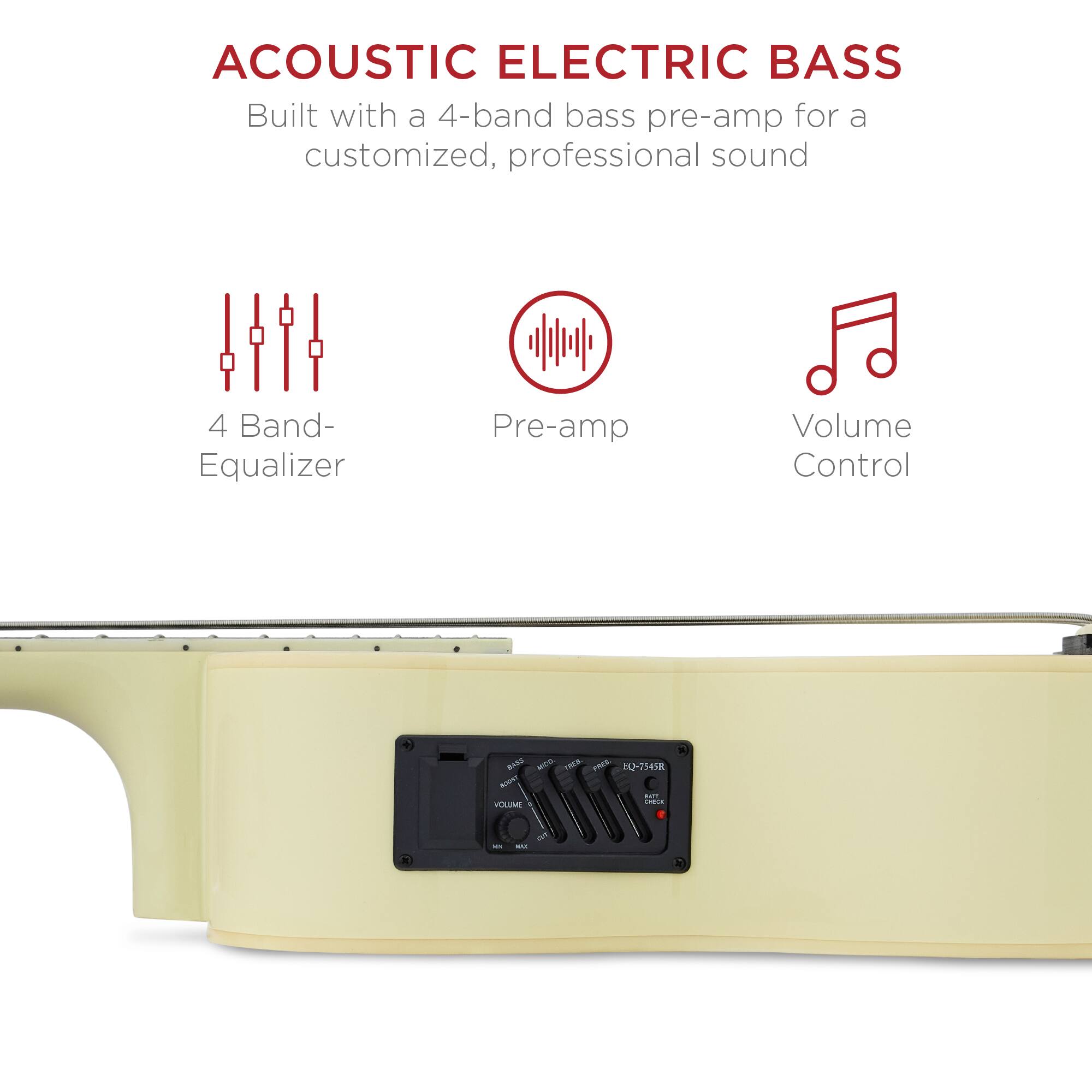 ACOUSTIC ELECTRIC BASS  
Built with a 4-band bass pre-amp for a customized, professional sound  

4 Band- Equalizer  
Pre-amp  
Volume Control  

EQ-754R  
VOLUME  
BASS  
MID  
TREBLE  
PHASE  
POWER