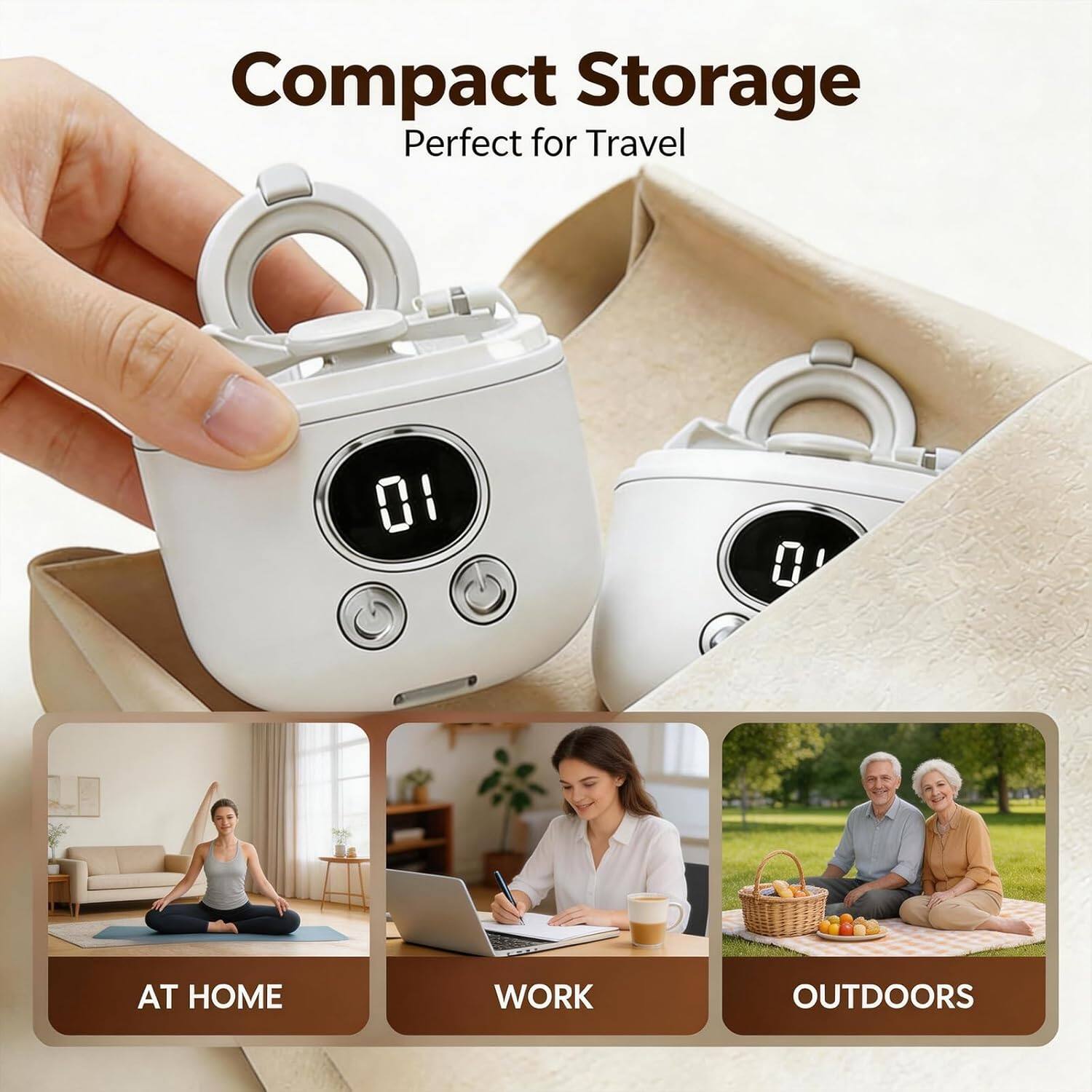 Compact Storage  
Perfect for Travel  

01  

AT HOME  
WORK  
OUTDOORS