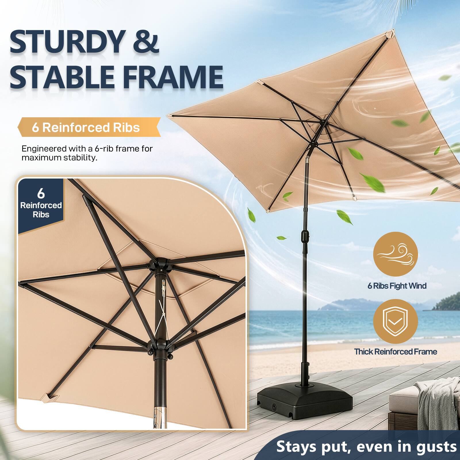 STURDY & STABLE FRAME

6 Reinforced Ribs
Engineered with a 6-rib frame for maximum stability.

6 Reinforced Ribs

6 Ribs Fight Wind
Thick Reinforced Frame

Stays put, even in gusts