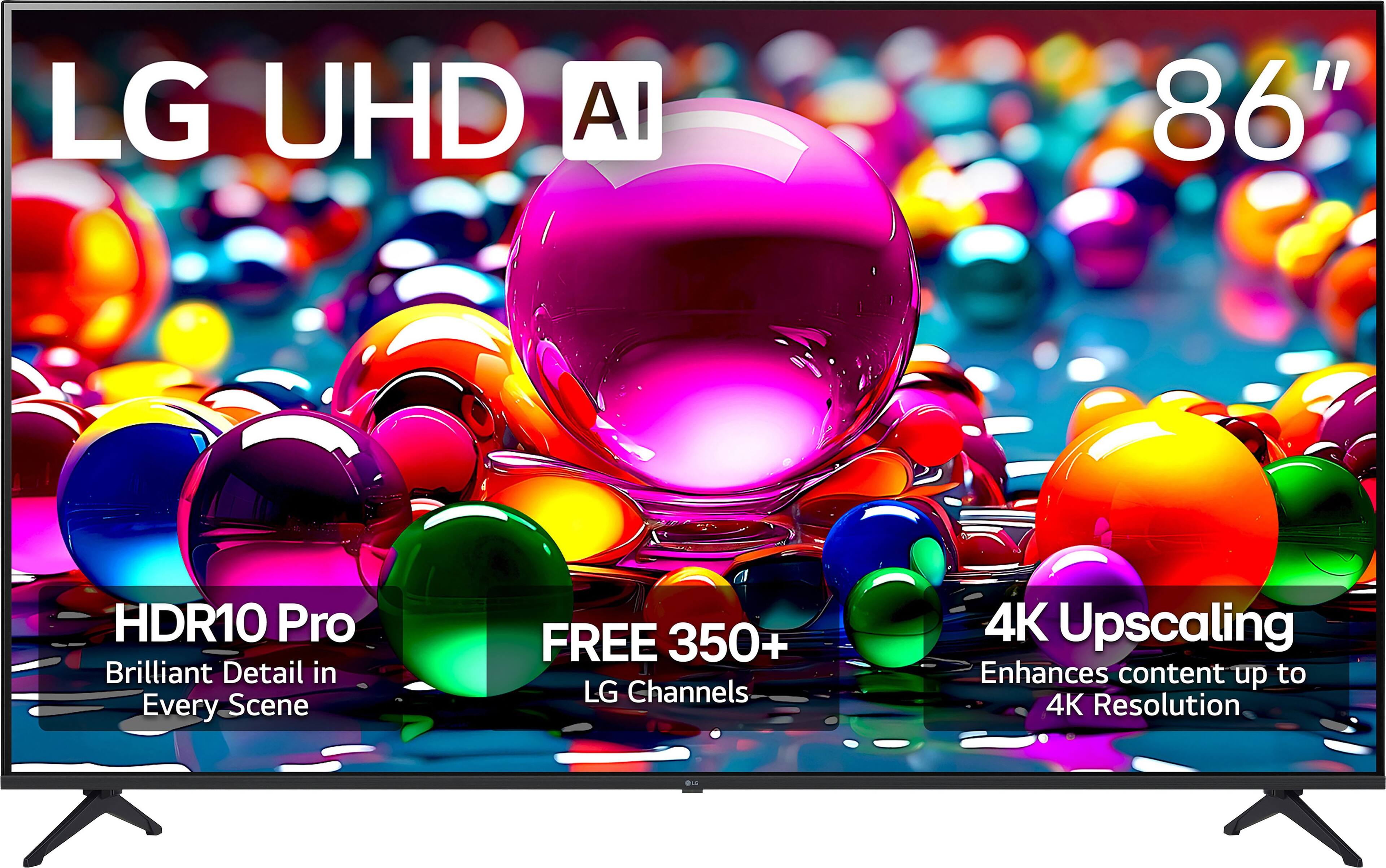 LG UHD AI 86"  
HDR10 Pro  
Brilliant Detail in Every Scene  
FREE 350+ LG Channels  
4K Upscaling  
Enhances content up to 4K Resolution