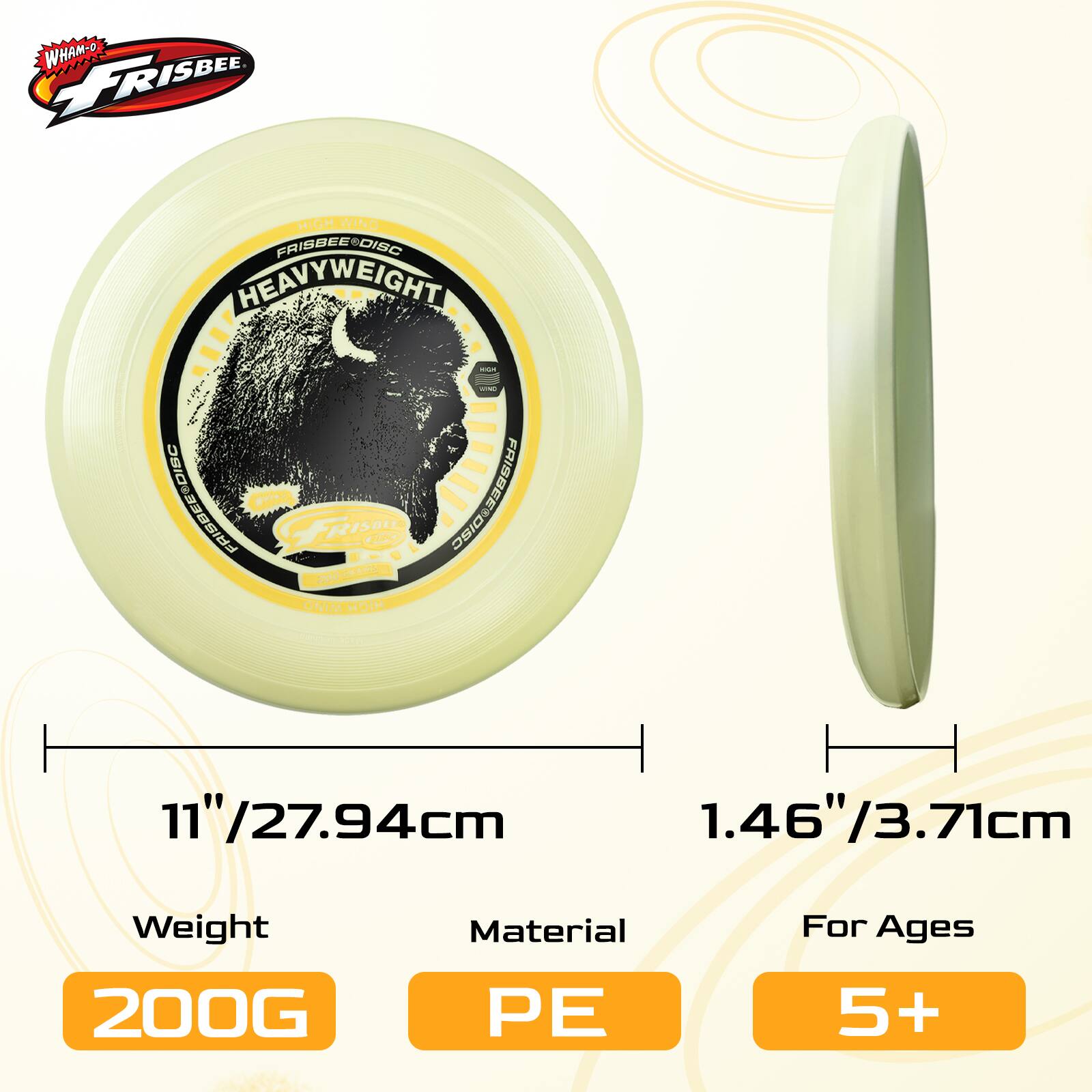 WHAM-O MH FRISBEE HIGH WIND FRISBEES DISC HEAVYWEIGHT - S  
DB EED FRISBEE-DISC G 1 FRISO RISBI 0 2 FR 200G  
11"/27.94cm 1.46"/3.71cm  
Weight 200G  
Material PE  
For Ages 5+