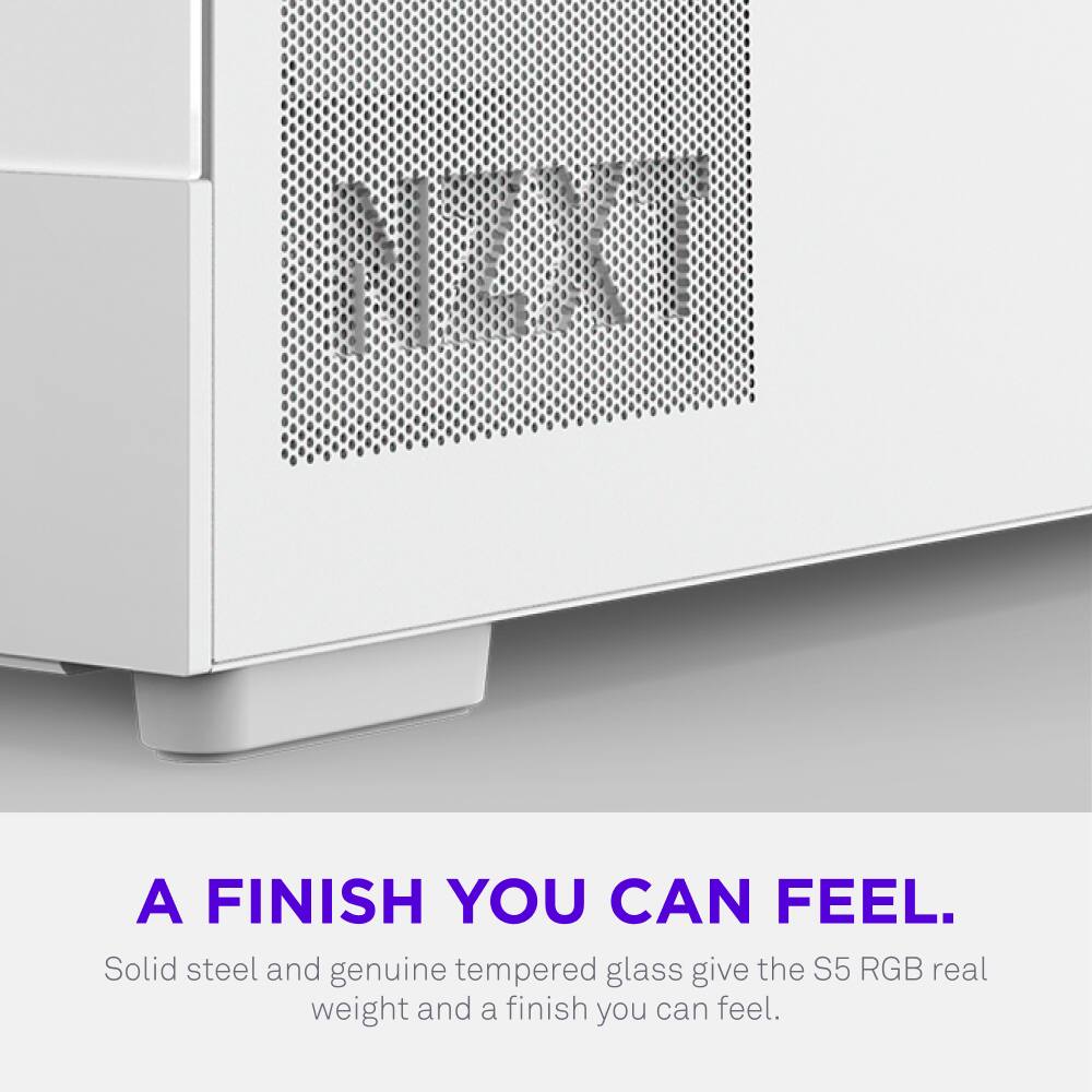 A FINISH YOU CAN FEEL. Solid steel and genuine tempered glass give the S5 RGB real weight and a finish you can feel.