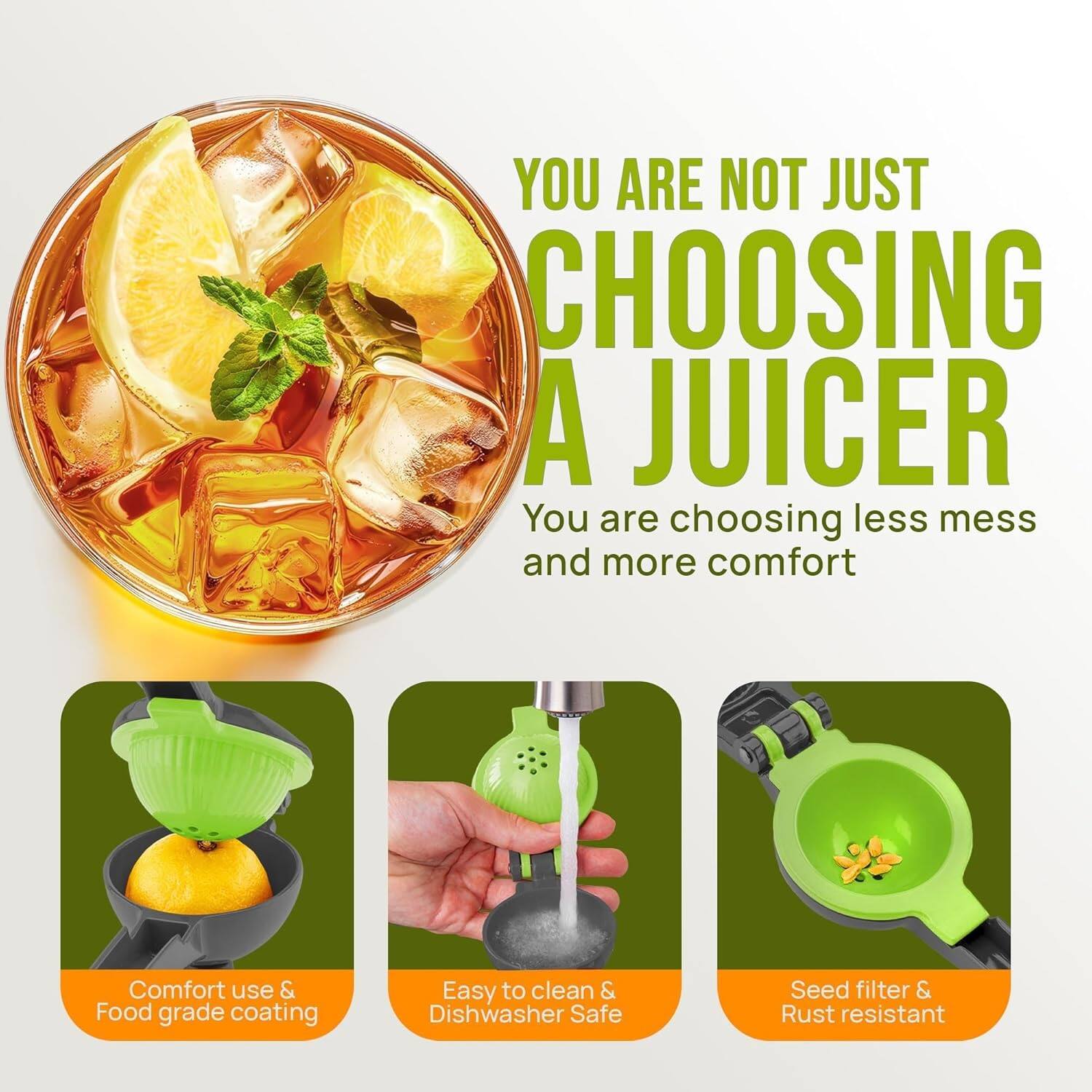 YOU ARE NOT JUST CHOOSING A JUICER

You are choosing less mess and more comfort

Comfort use & Food grade coating

Easy to clean & Dishwasher Safe

Seed filter & Rust resistant