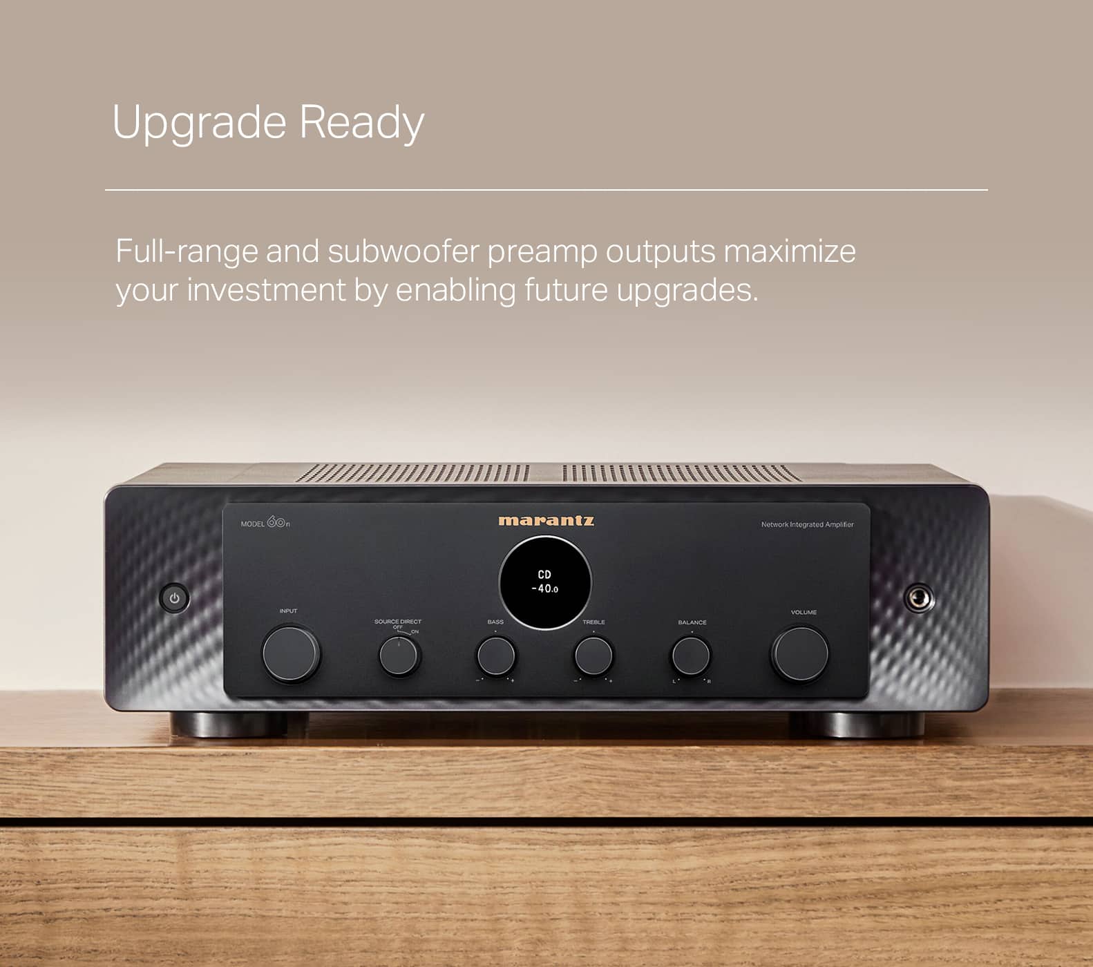 Upgrade Ready: Full-range and subwoofer preamp outputs maximize your investment by enabling future upgrades. Model: Marantz. Network integrated amplifier. CD -40 nU RUMLS - BAGS - BALSARE PALAS.