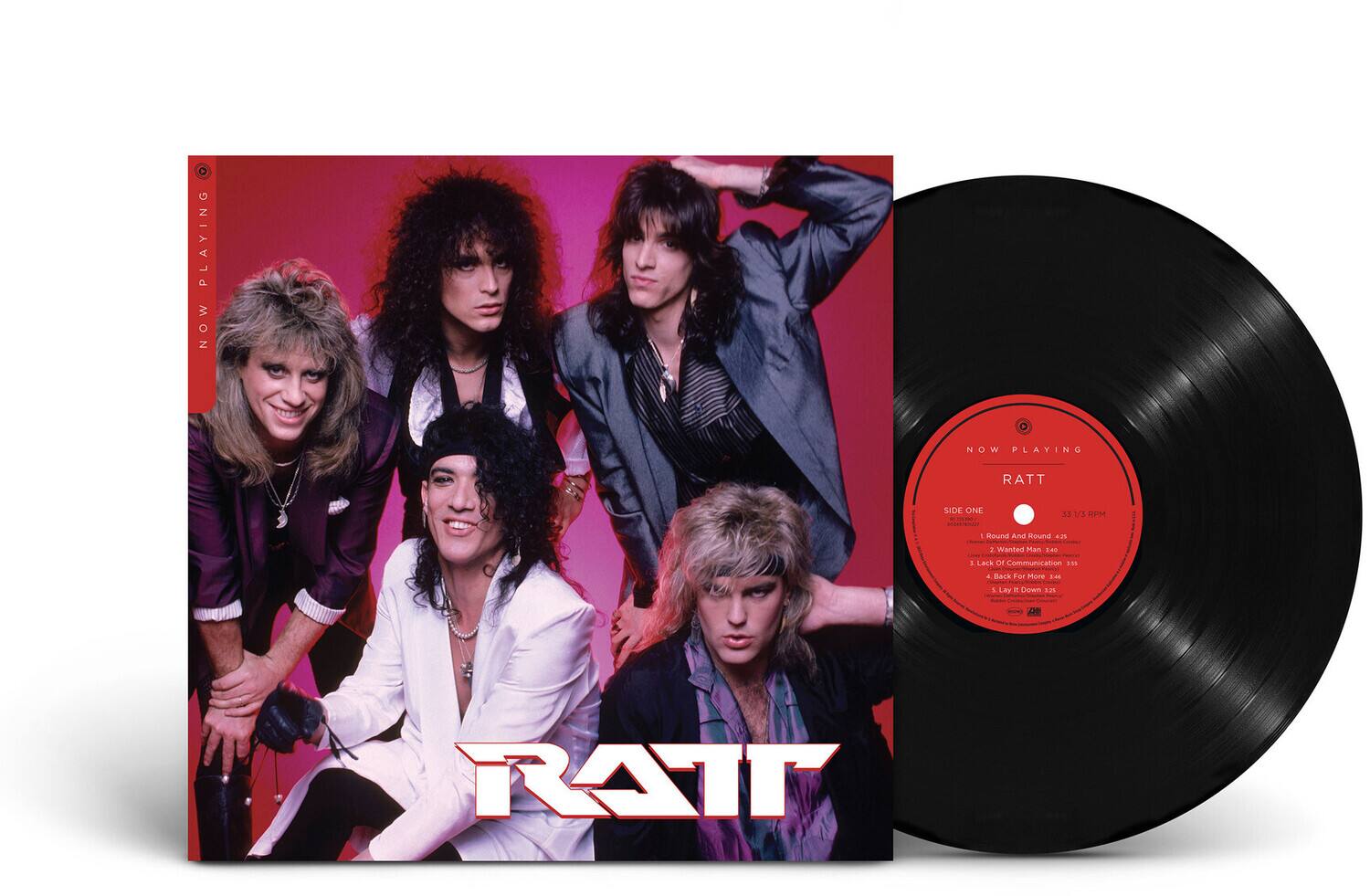 **Now Playing**

**RATT**

**Side One**

1. Round And Round - 2:55  
2. Wanted Man - 3:40  
3. Lack Of Communication - 3:55  
4. Back For More - 3:44  
5. Lay It Down - 3:25  

**33 1/3 RPM**